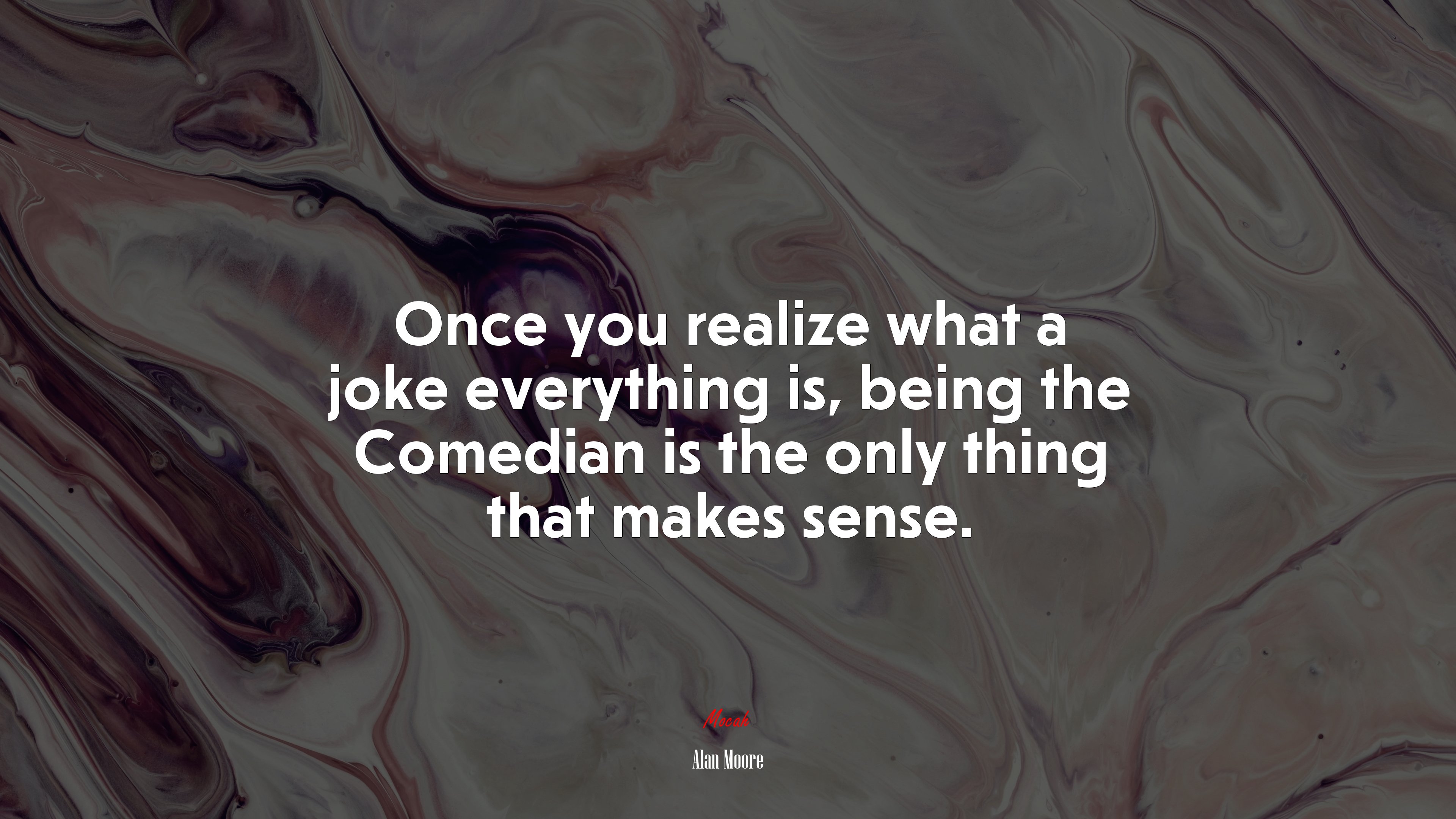 Once you realize what a joke everything is, being the Comedian is the only thing that makes sense. | Alan Moore quote HD Wallpaper