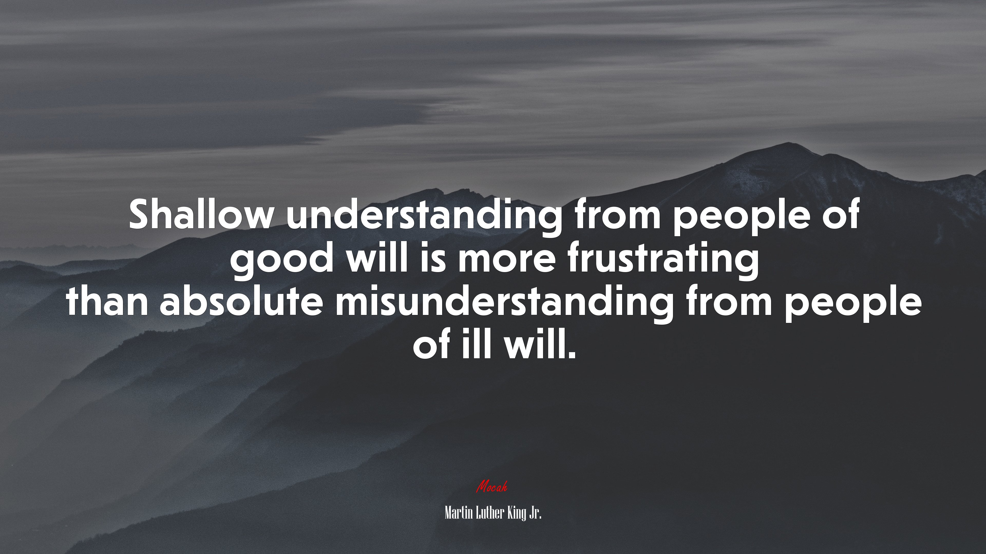 Shallow understanding from people of good will is more frustrating than absolute misunderstanding from people of ill will. | Martin Luther King Jr. quote HD Wallpaper
