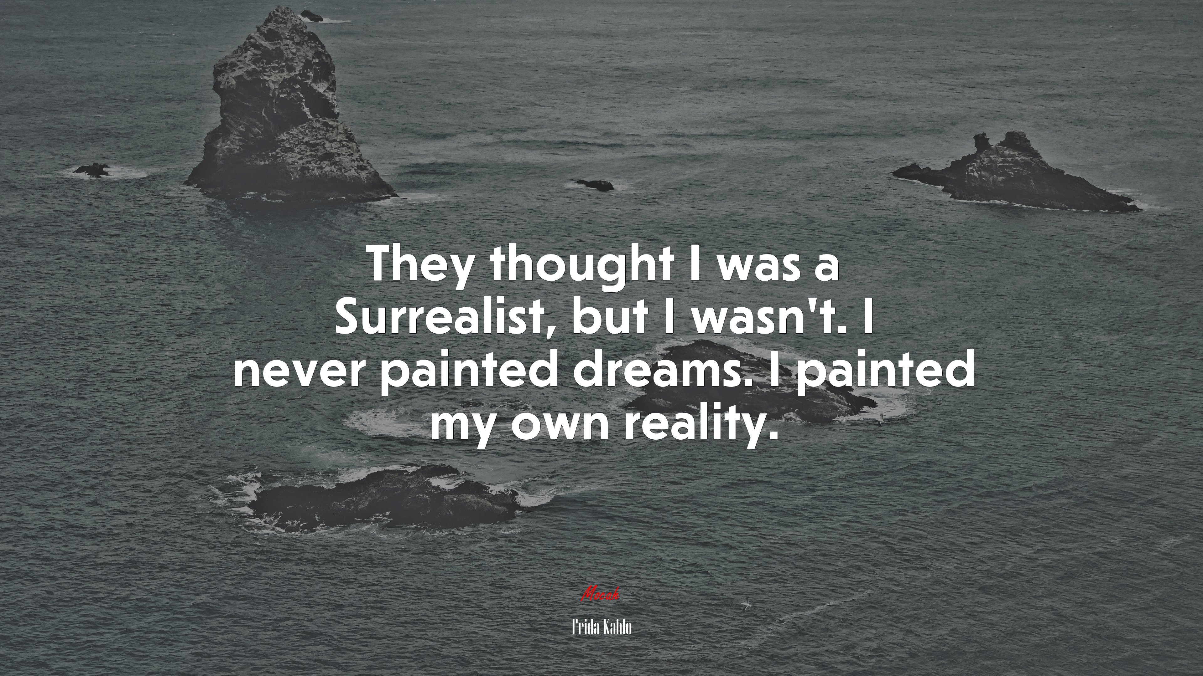 They thought I was a Surrealist, but I wasn’t. I never painted dreams. I painted my own reality. | Frida Kahlo quote HD Wallpaper