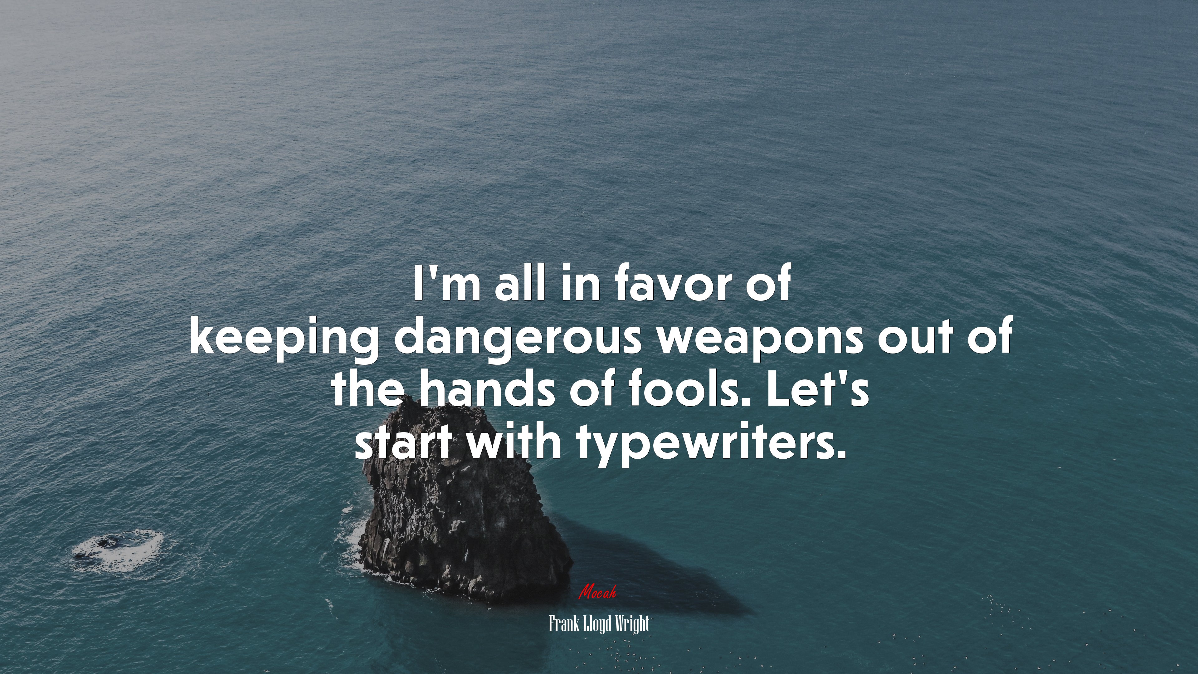I’m all in favor of keeping dangerous weapons out of the hands of fools. Let’s start with typewriters. | Frank Lloyd Wright quote HD Wallpaper