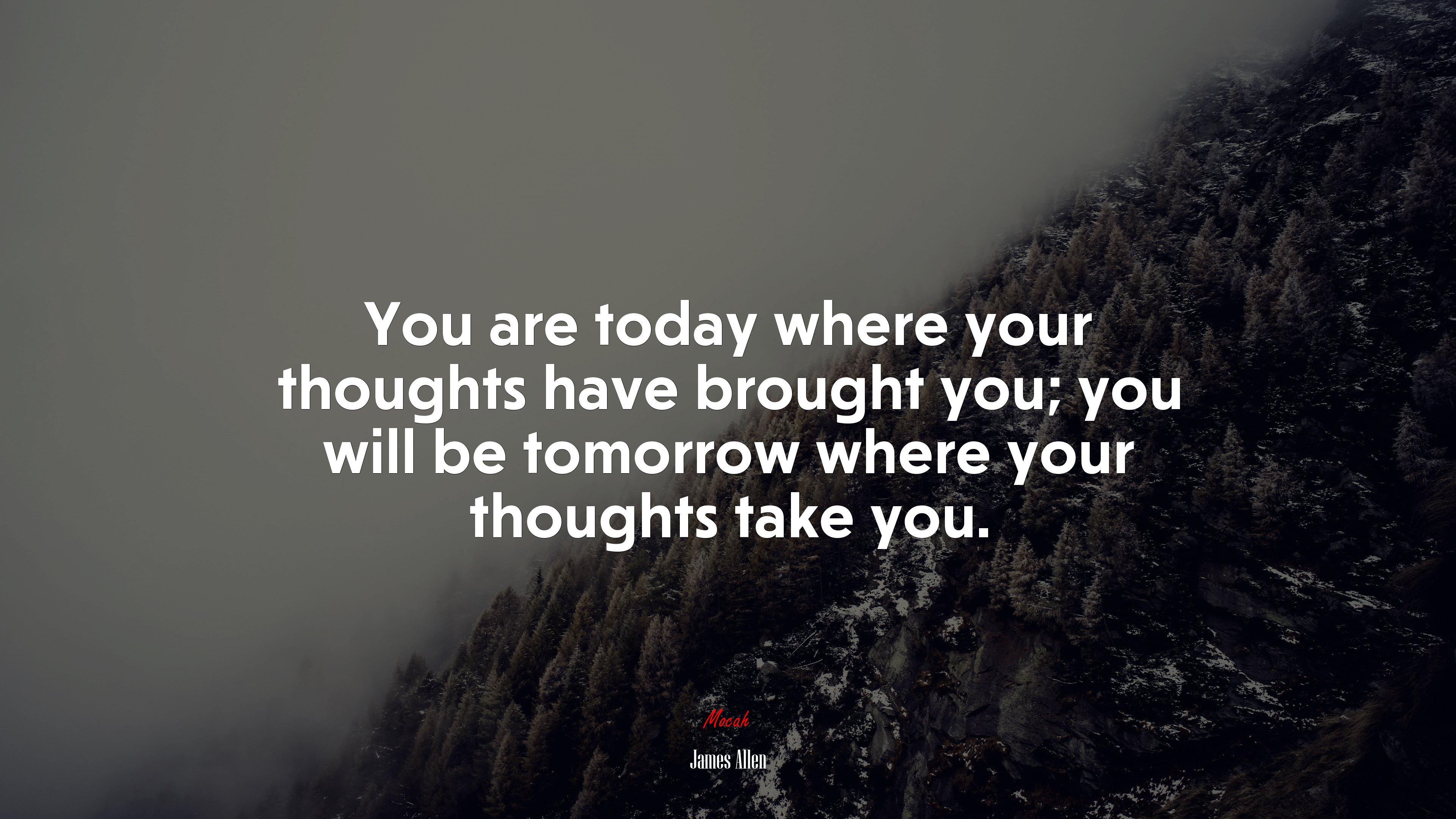 You are today where your thoughts have brought you; you will be tomorrow where your thoughts take you. | James Allen quote HD Wallpaper