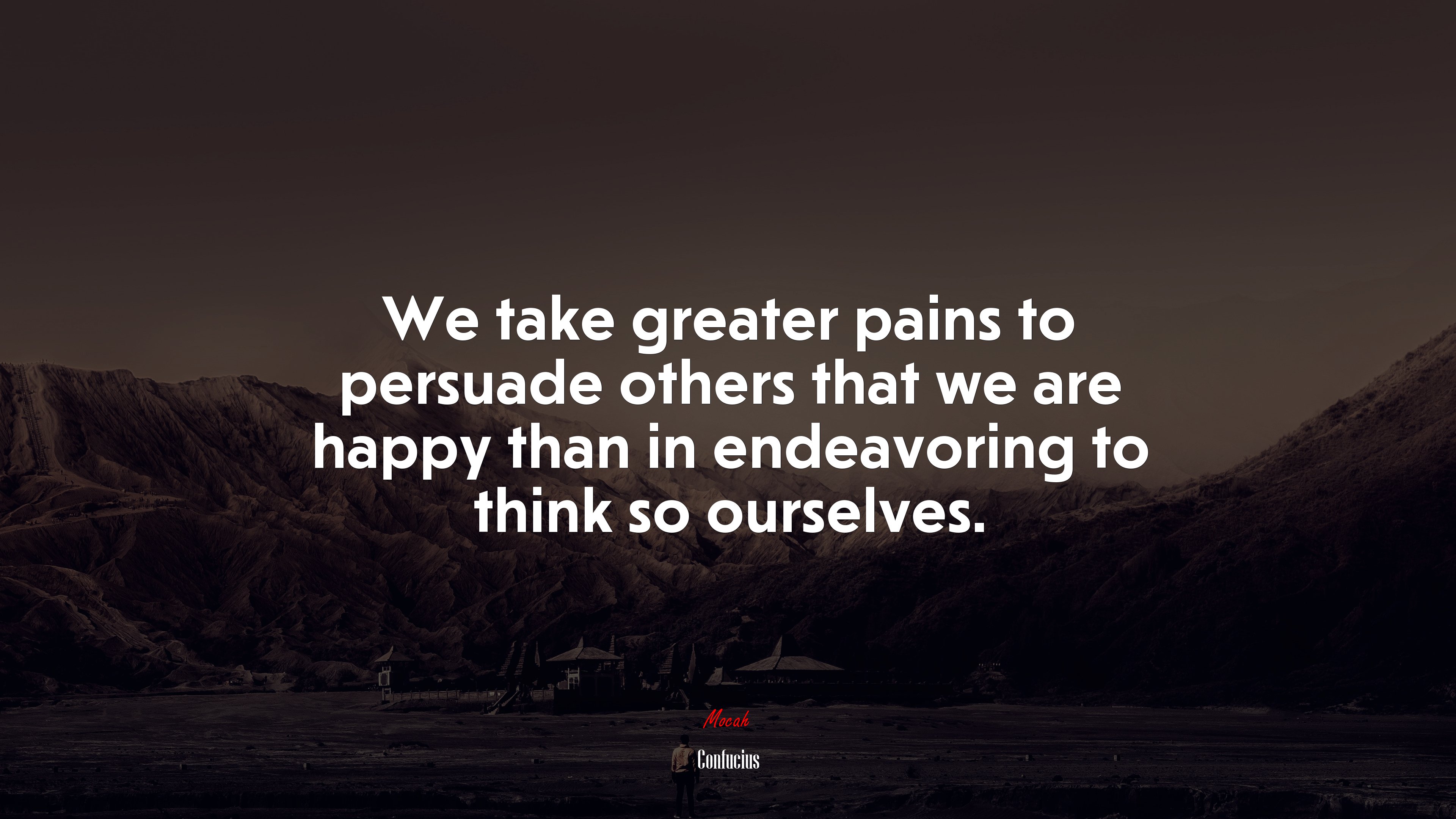 We take greater pains to persuade others that we are happy than in endeavoring to think so ourselves. | Confucius quote HD Wallpaper