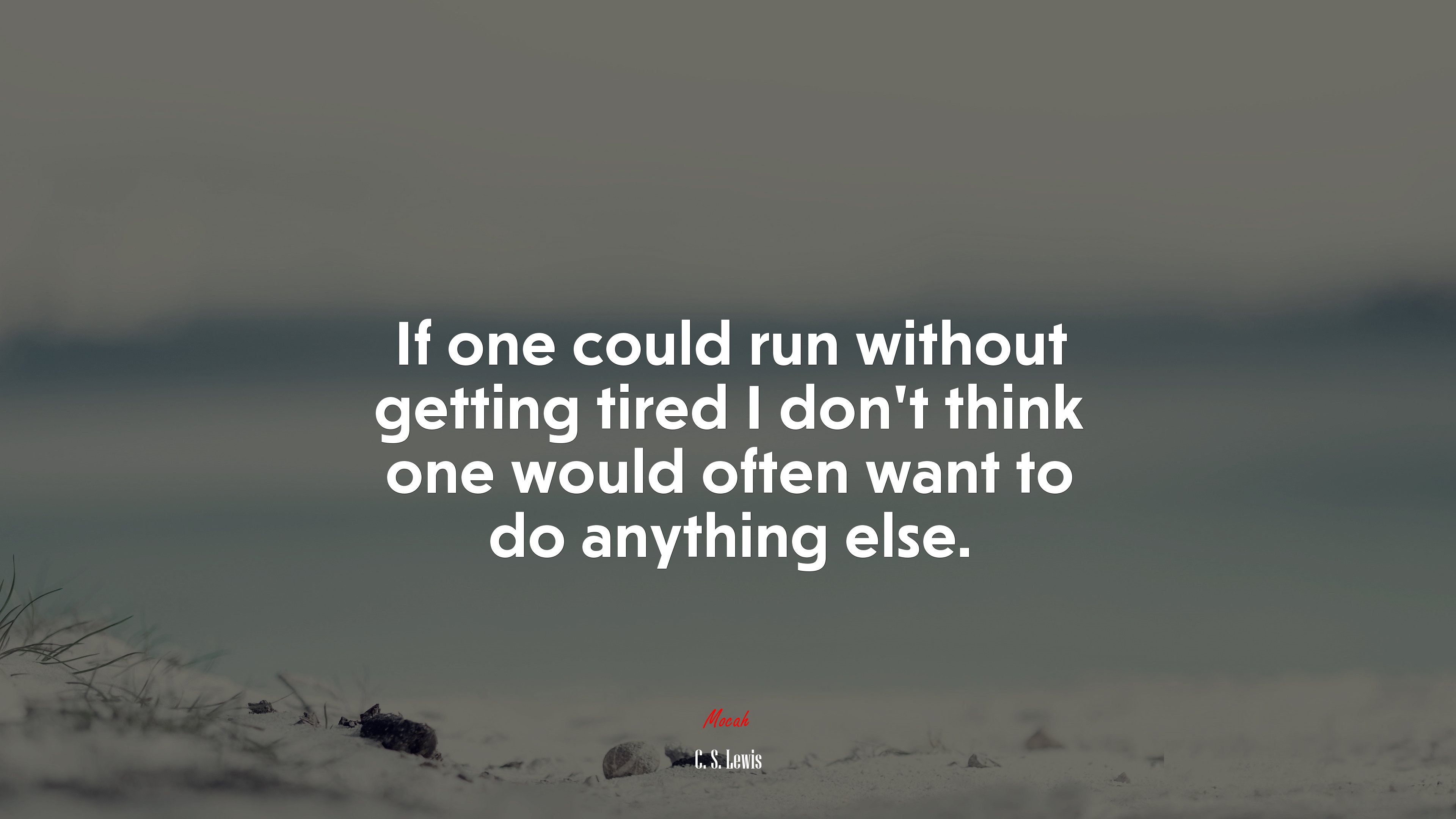 If one could run without getting tired I don’t think one would often want to do anything else. | C. S. Lewis quote HD Wallpaper