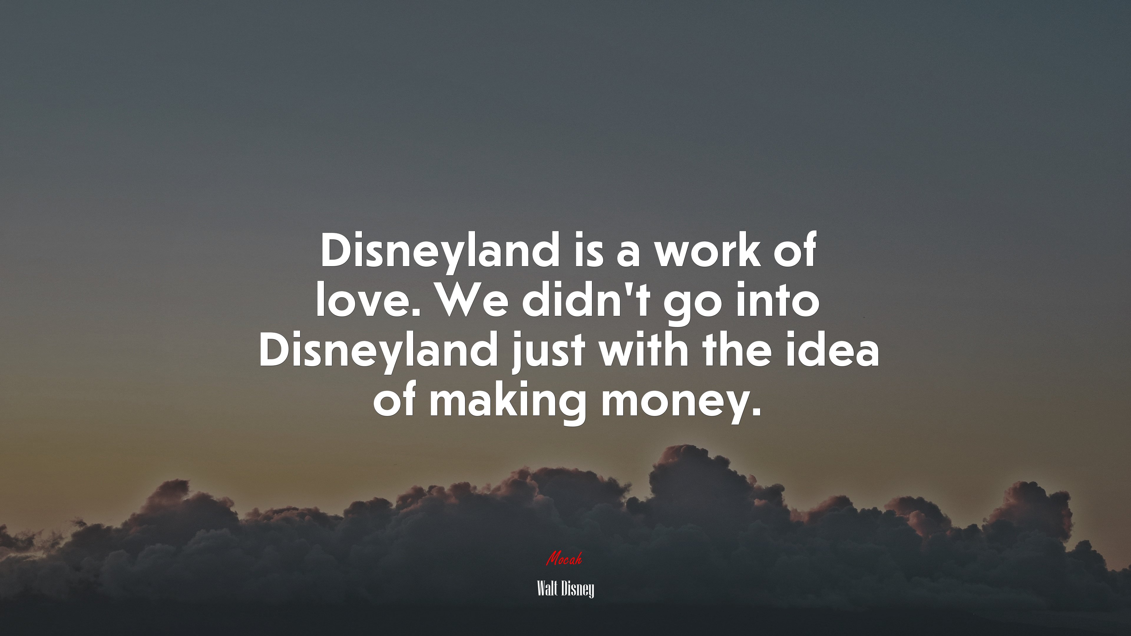 Disneyland is a work of love. We didn’t go into Disneyland just with the idea of making money. | Walt Disney quote HD Wallpaper