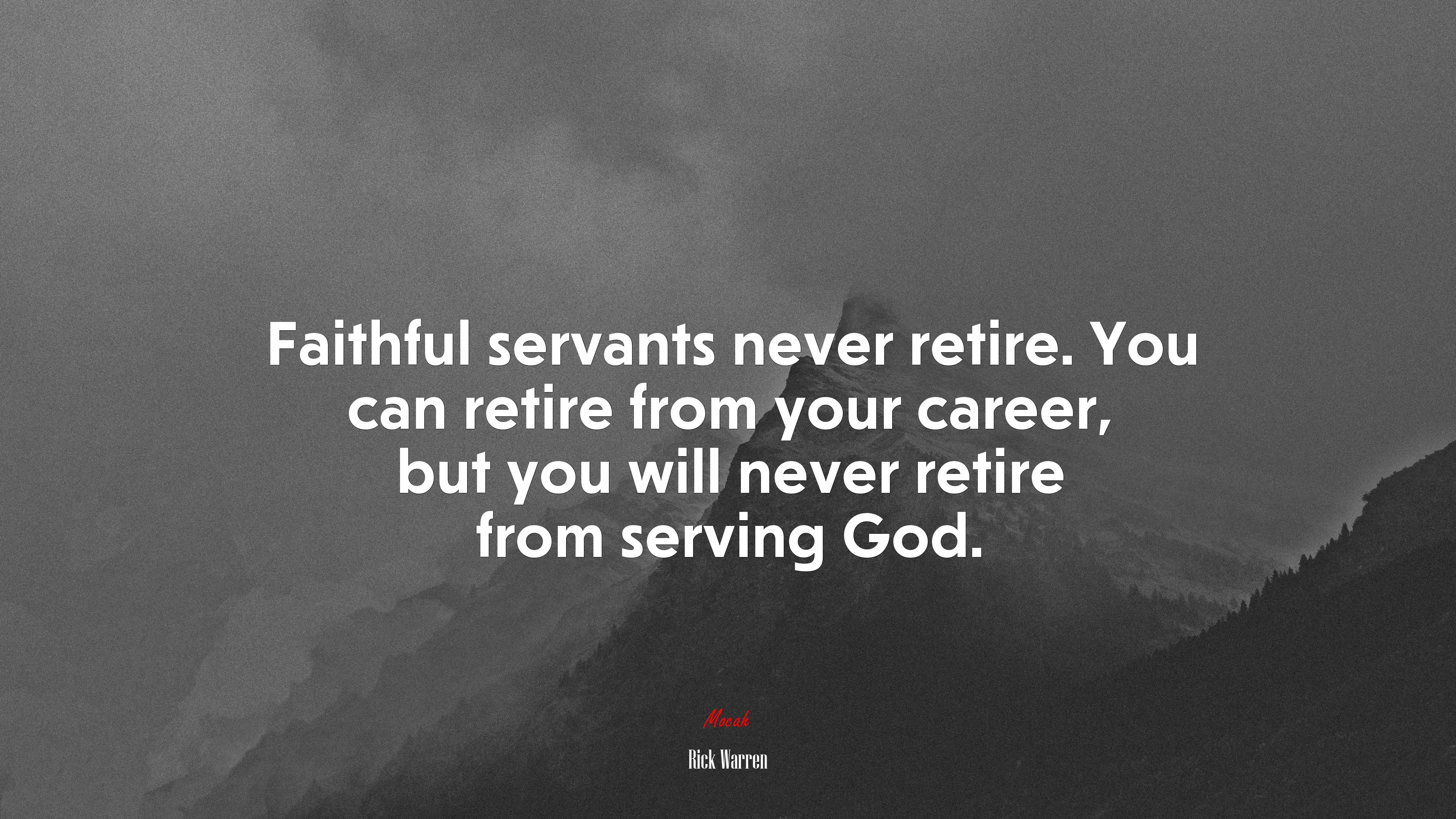 Faithful servants never retire. You can retire from your career, but you will never retire from serving God. | Rick Warren quote HD Wallpaper