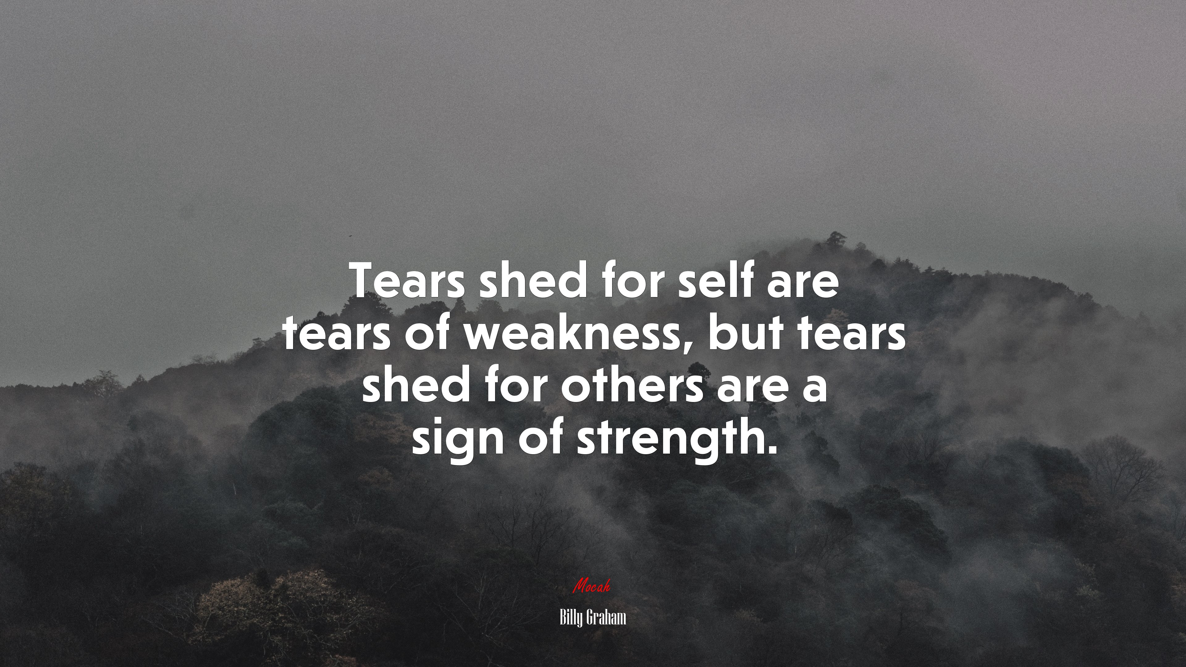 Tears shed for self are tears of weakness, but tears shed for others are a sign of strength. | Billy Graham quote HD Wallpaper