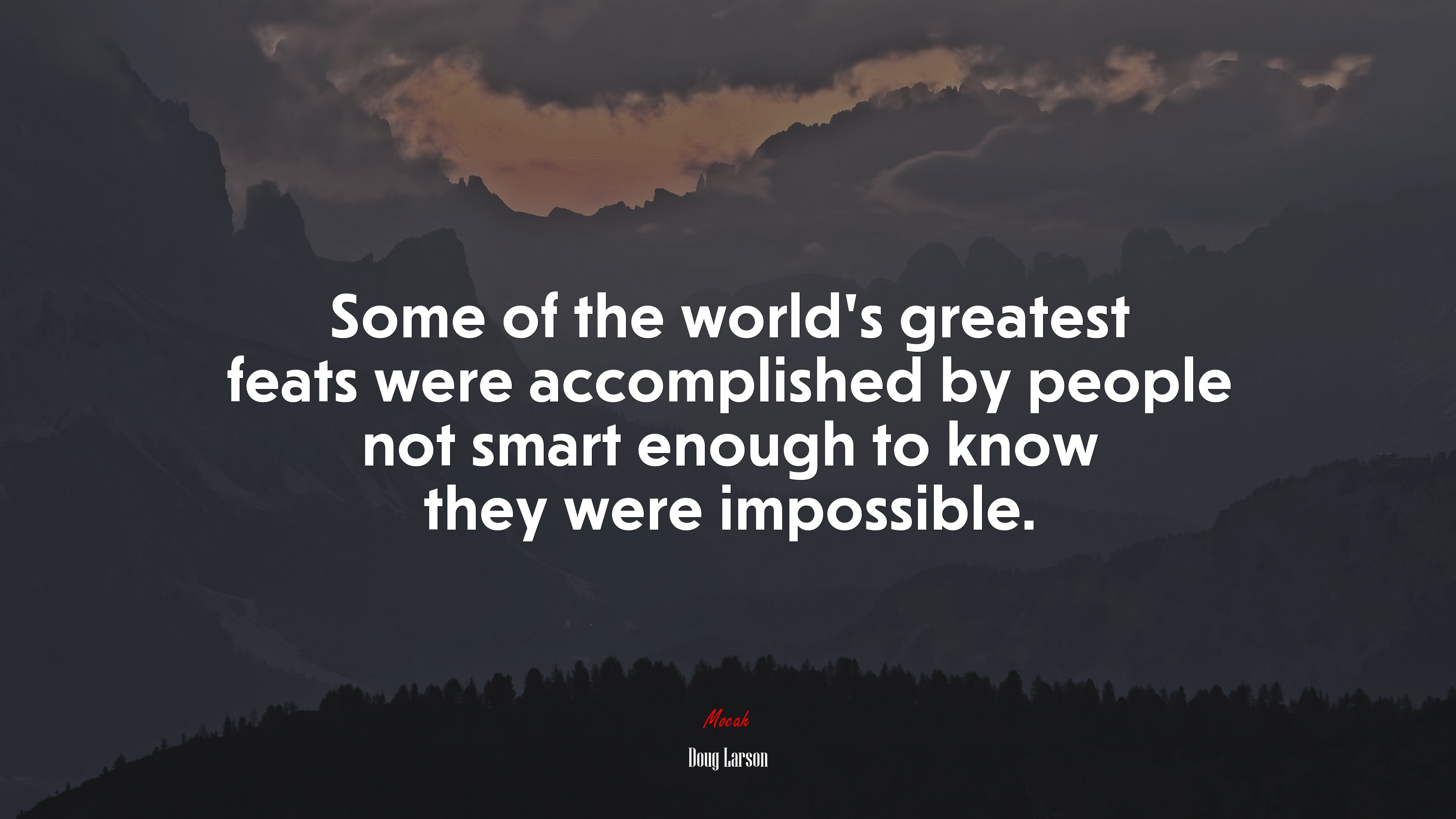 Some of the world’s greatest feats were accomplished by people not smart enough to know they were impossible. | Doug Larson quote HD Wallpaper