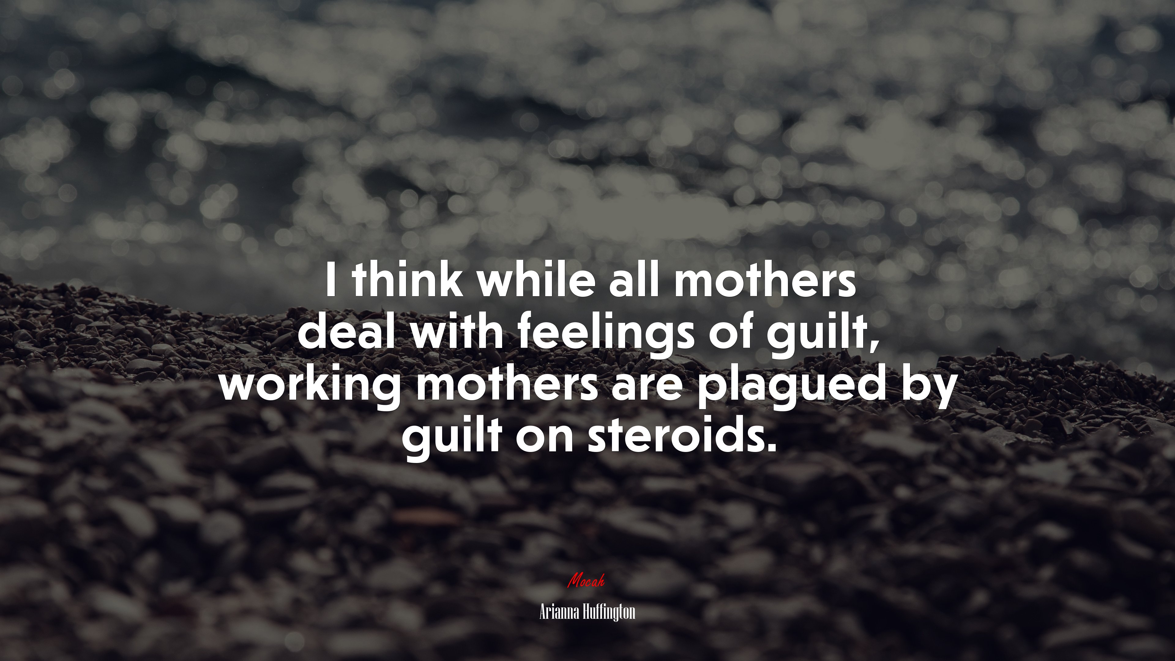 I think while all mothers deal with feelings of guilt, working mothers are plagued by guilt on steroids. | Arianna Huffington quote HD Wallpaper