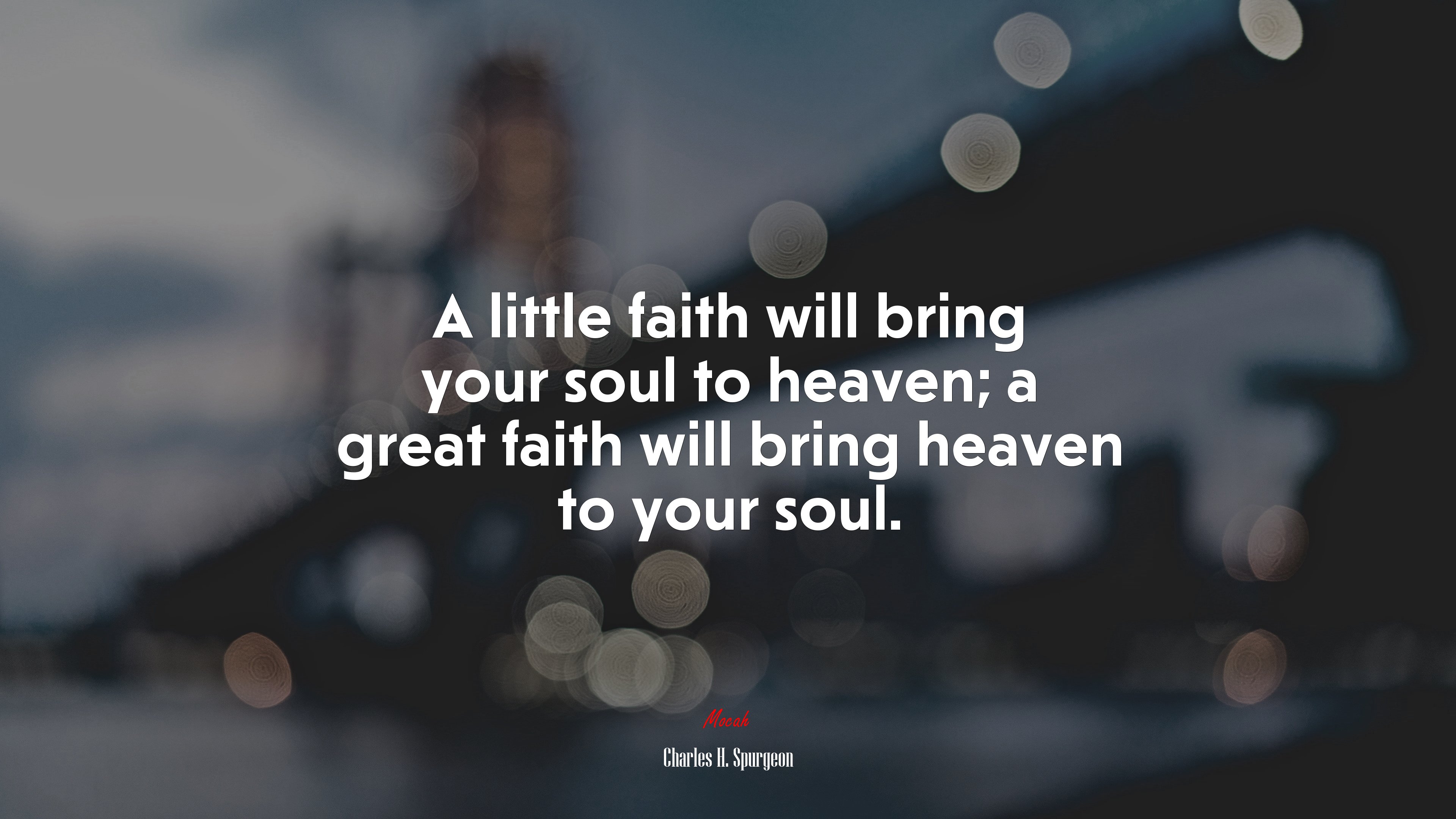 A little faith will bring your soul to heaven; a great faith will bring heaven to your soul. | Charles H. Spurgeon quote HD Wallpaper
