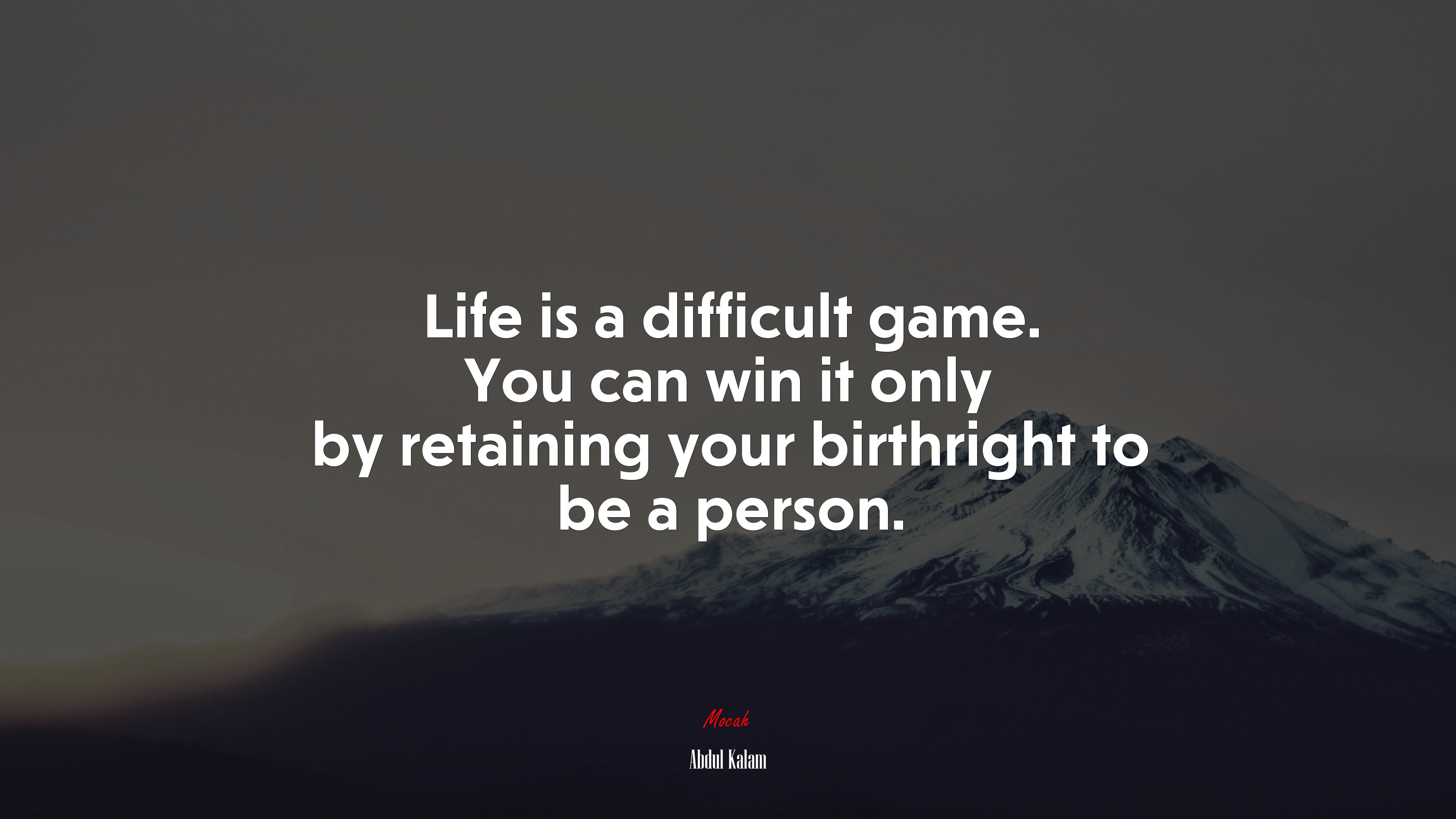 Life is a difficult game. You can win it only by retaining your birthright to be a person. | Abdul Kalam quote HD Wallpaper