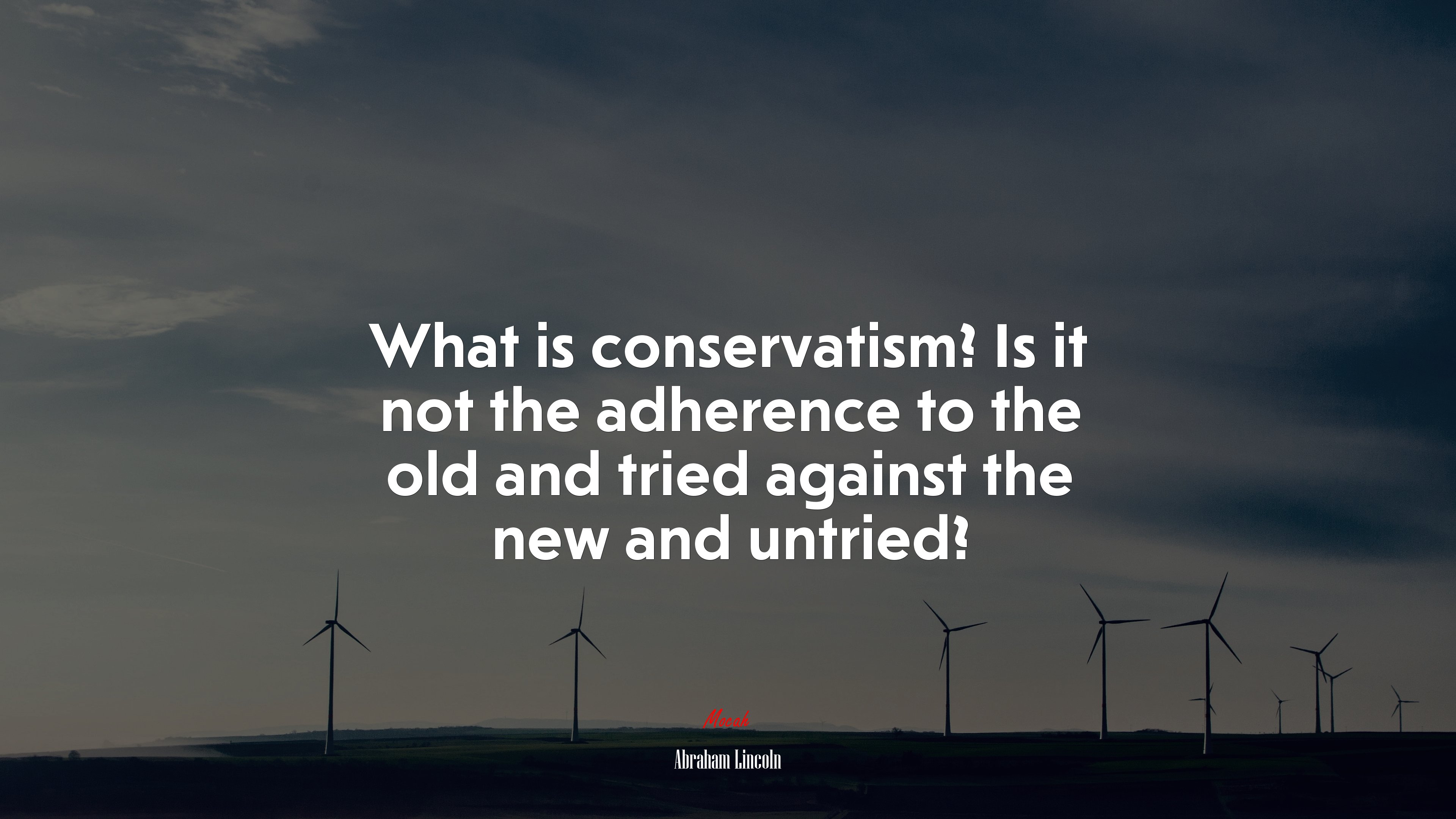 What is conservatism? Is it not the adherence to the old and tried against the new and untried? | Abraham Lincoln quote HD Wallpaper