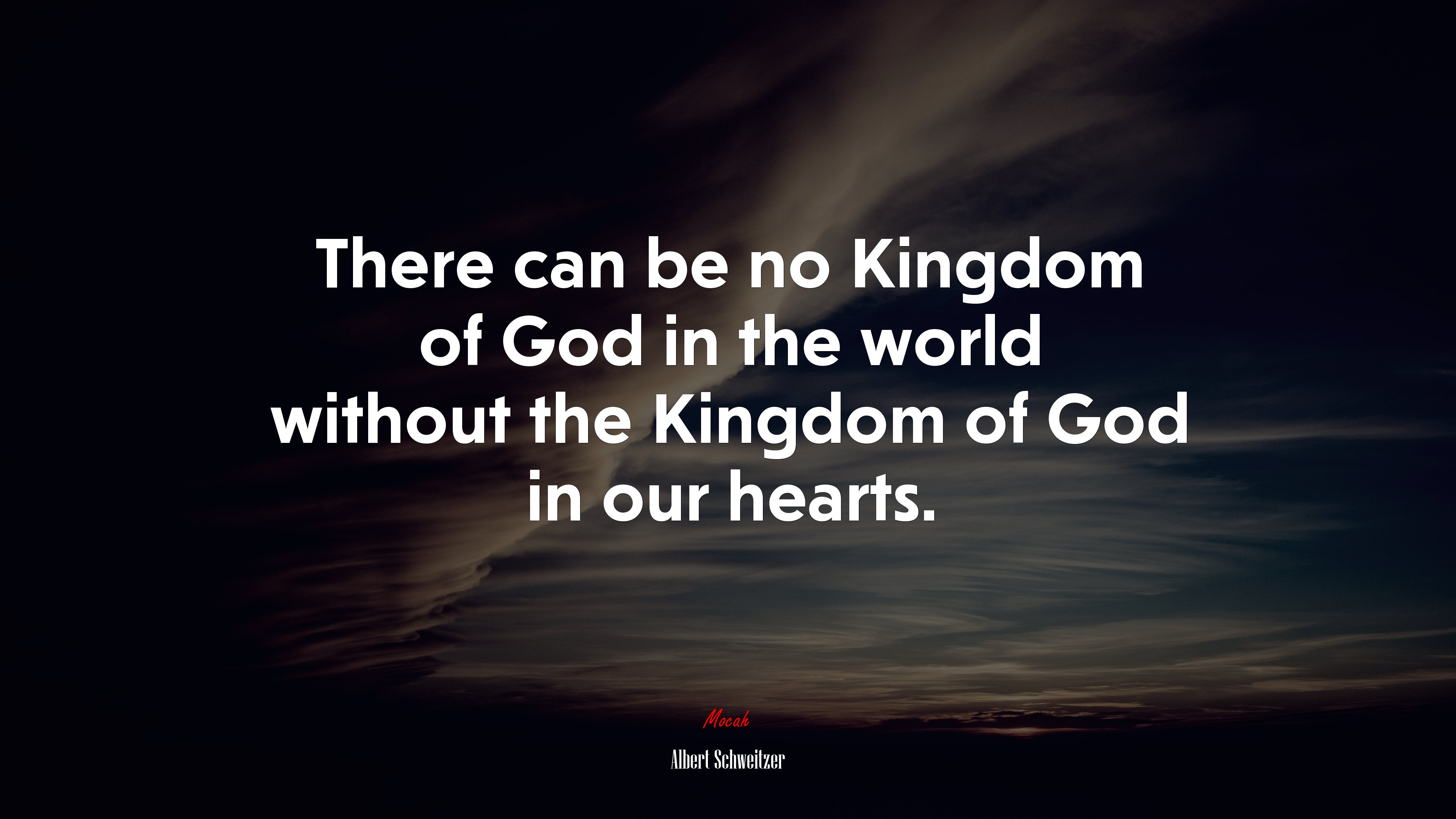 There can be no Kingdom of God in the world without the Kingdom of God in our hearts. | Albert Schweitzer quote HD Wallpaper