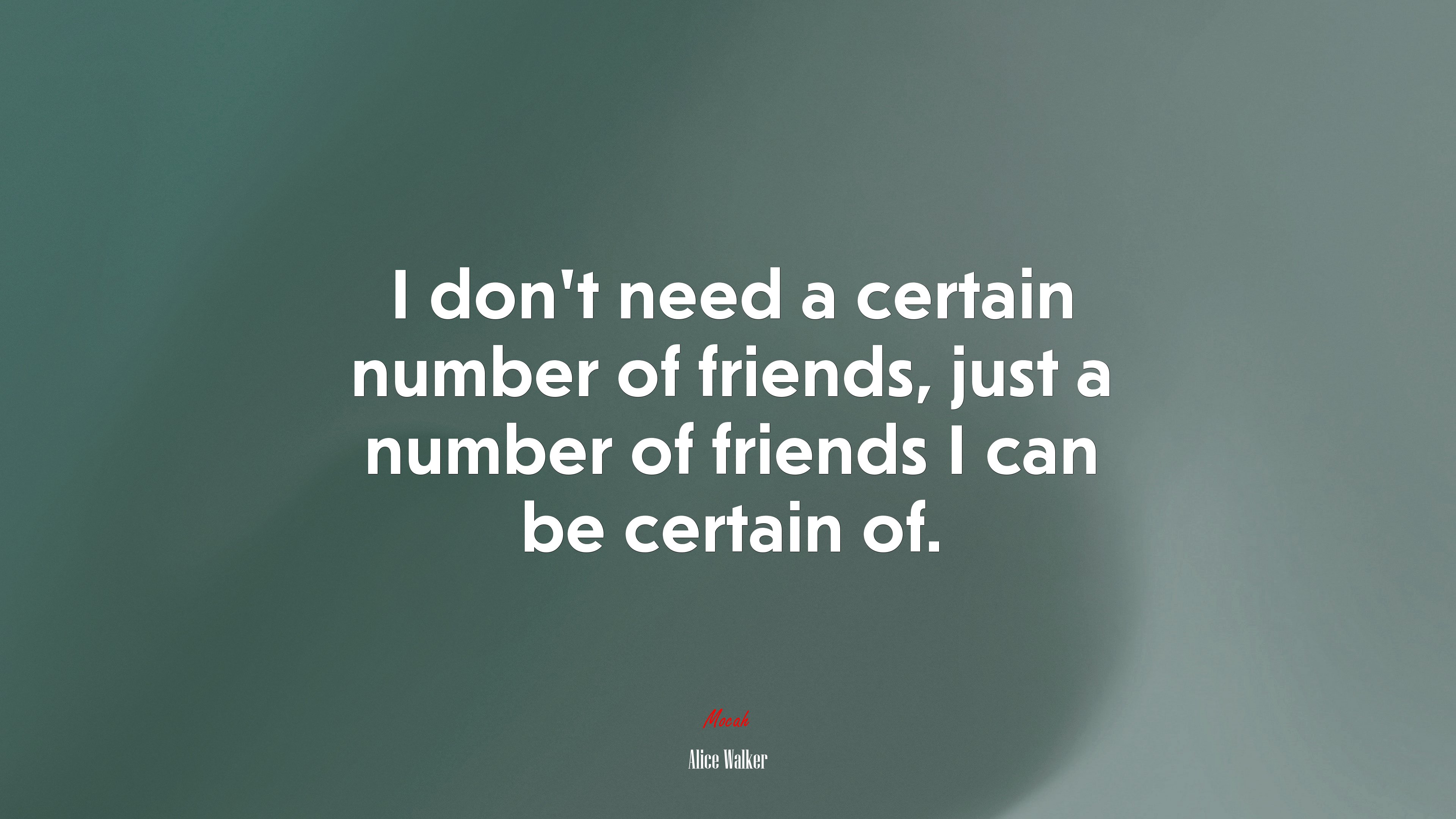 I don’t need a certain number of friends, just a number of friends I can be certain of. | Alice Walker quote HD Wallpaper