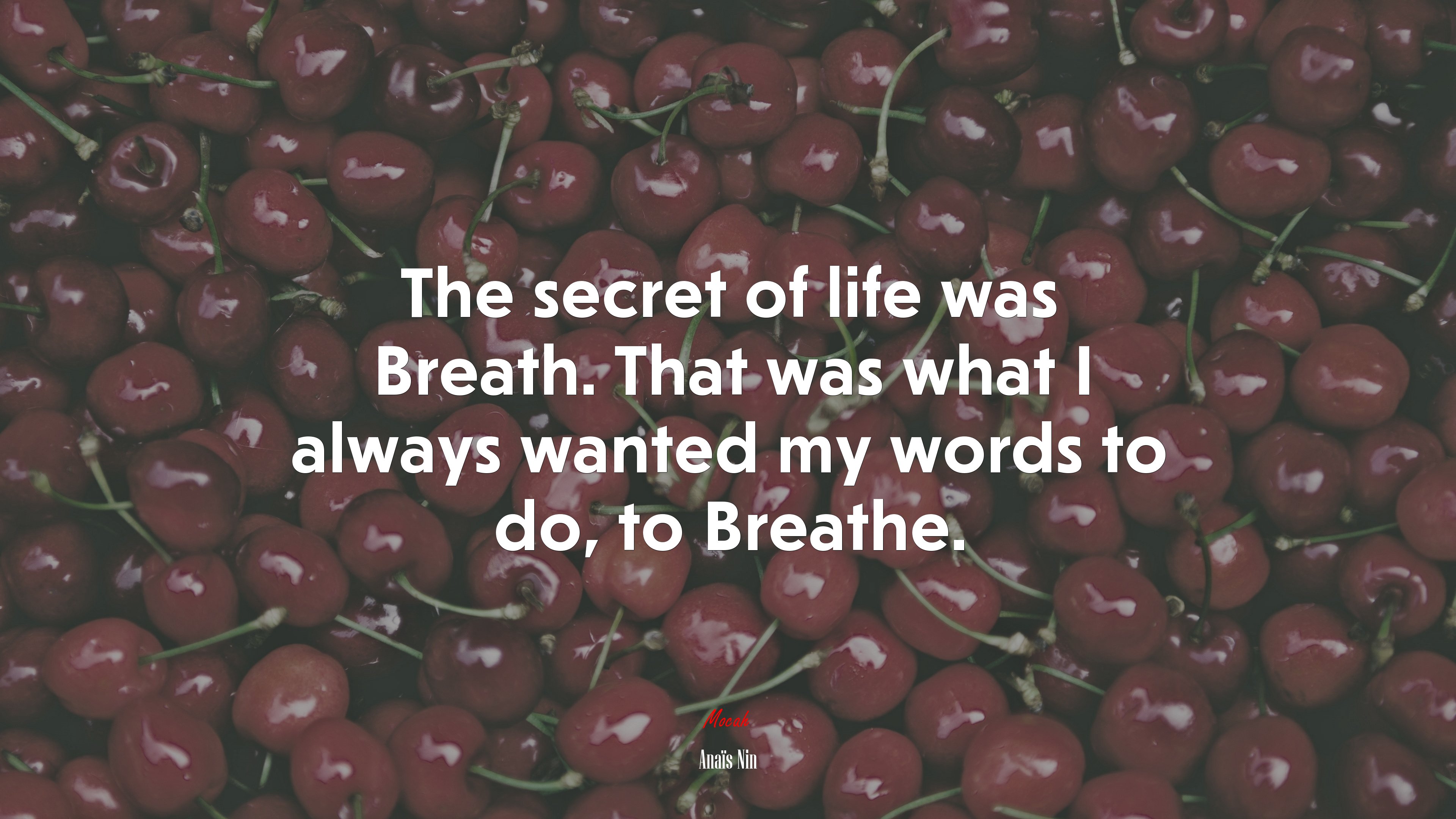 The secret of life was Breath. That was what I always wanted my words to do, to Breathe. | Anaïs Nin quote HD Wallpaper