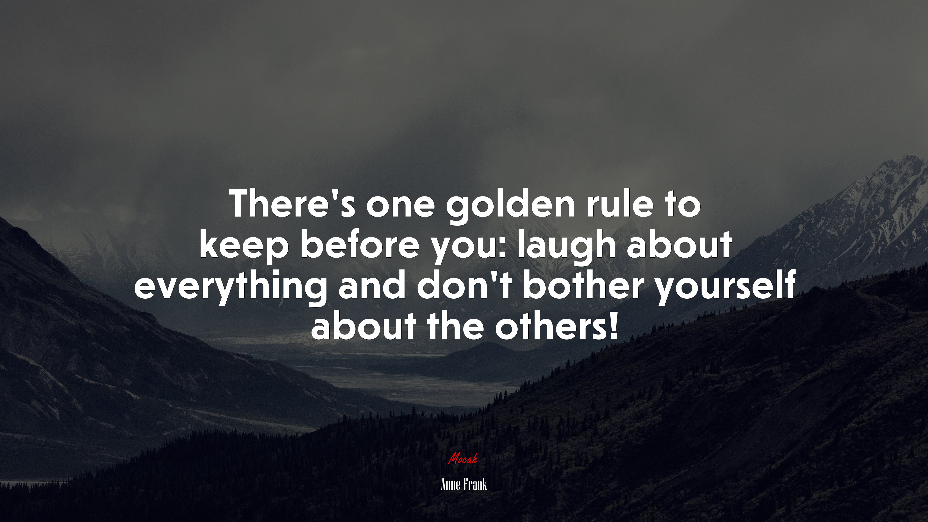 There’s one golden rule to keep before you: laugh about everything and don’t bother yourself about the others! | Anne Frank quote HD Wallpaper