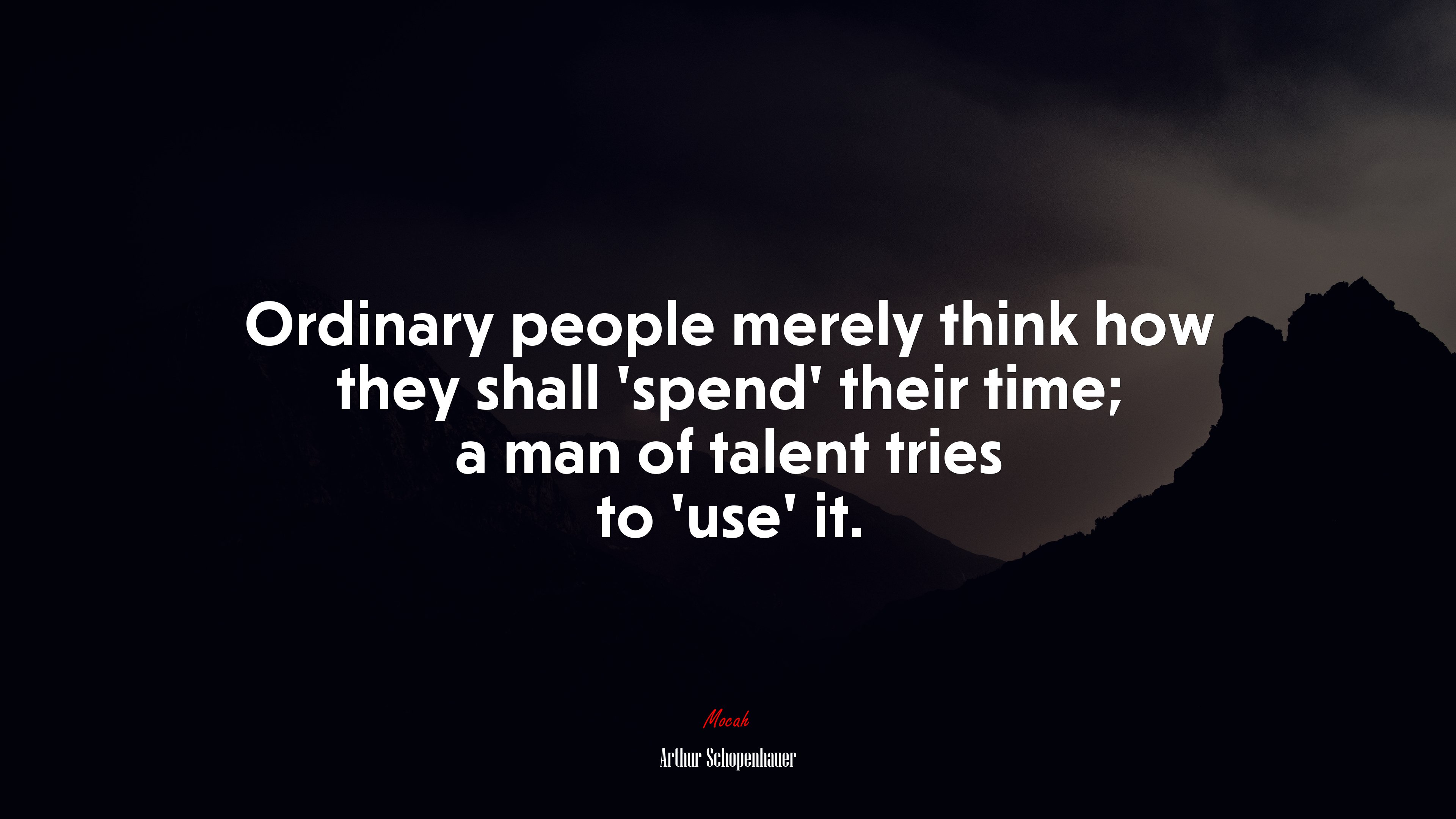 Ordinary people merely think how they shall ‘spend’ their time; a man of talent tries to ‘use’ it. | Arthur Schopenhauer quote HD Wallpaper