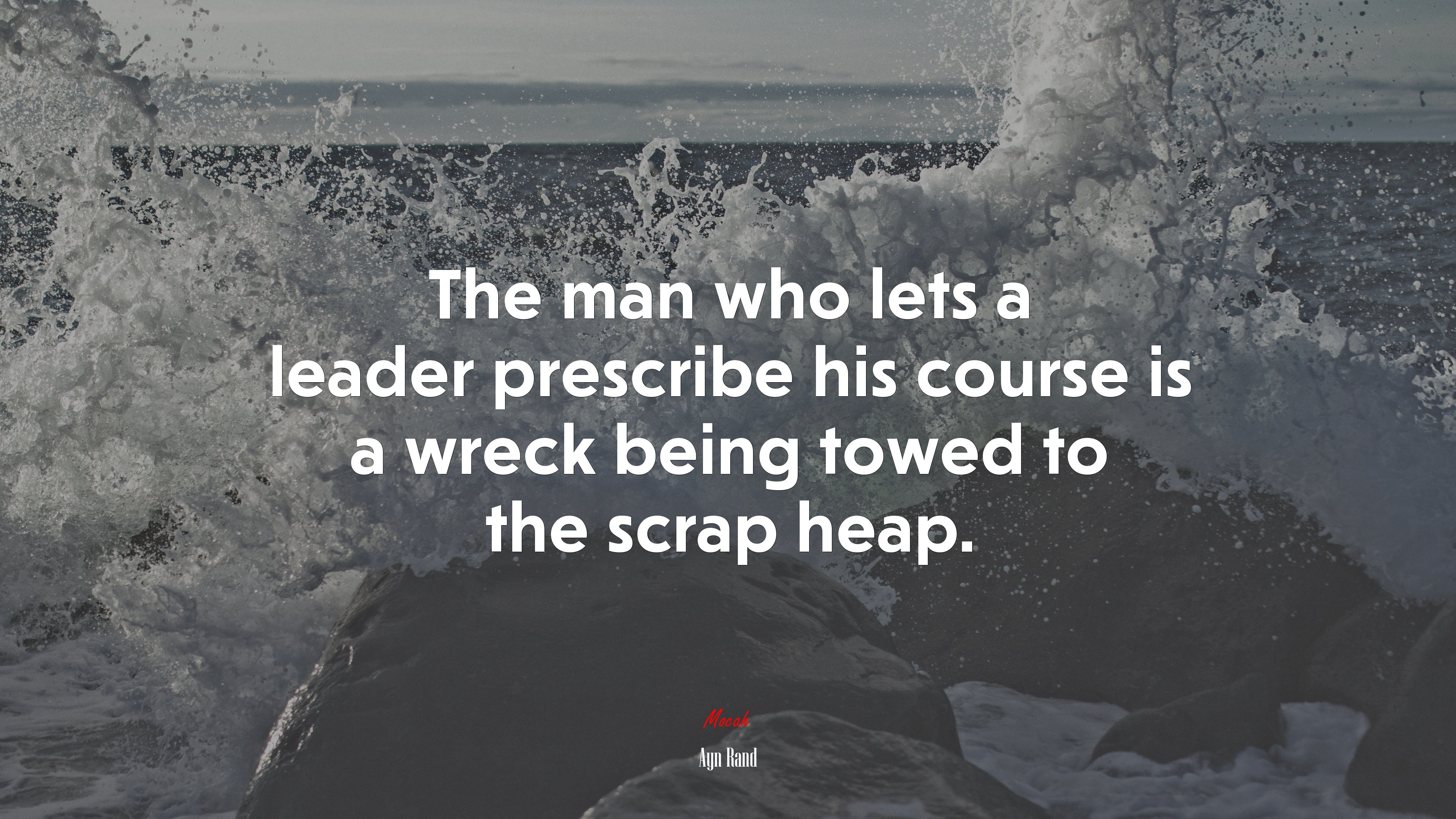 The man who lets a leader prescribe his course is a wreck being towed to the scrap heap. | Ayn Rand quote HD Wallpaper