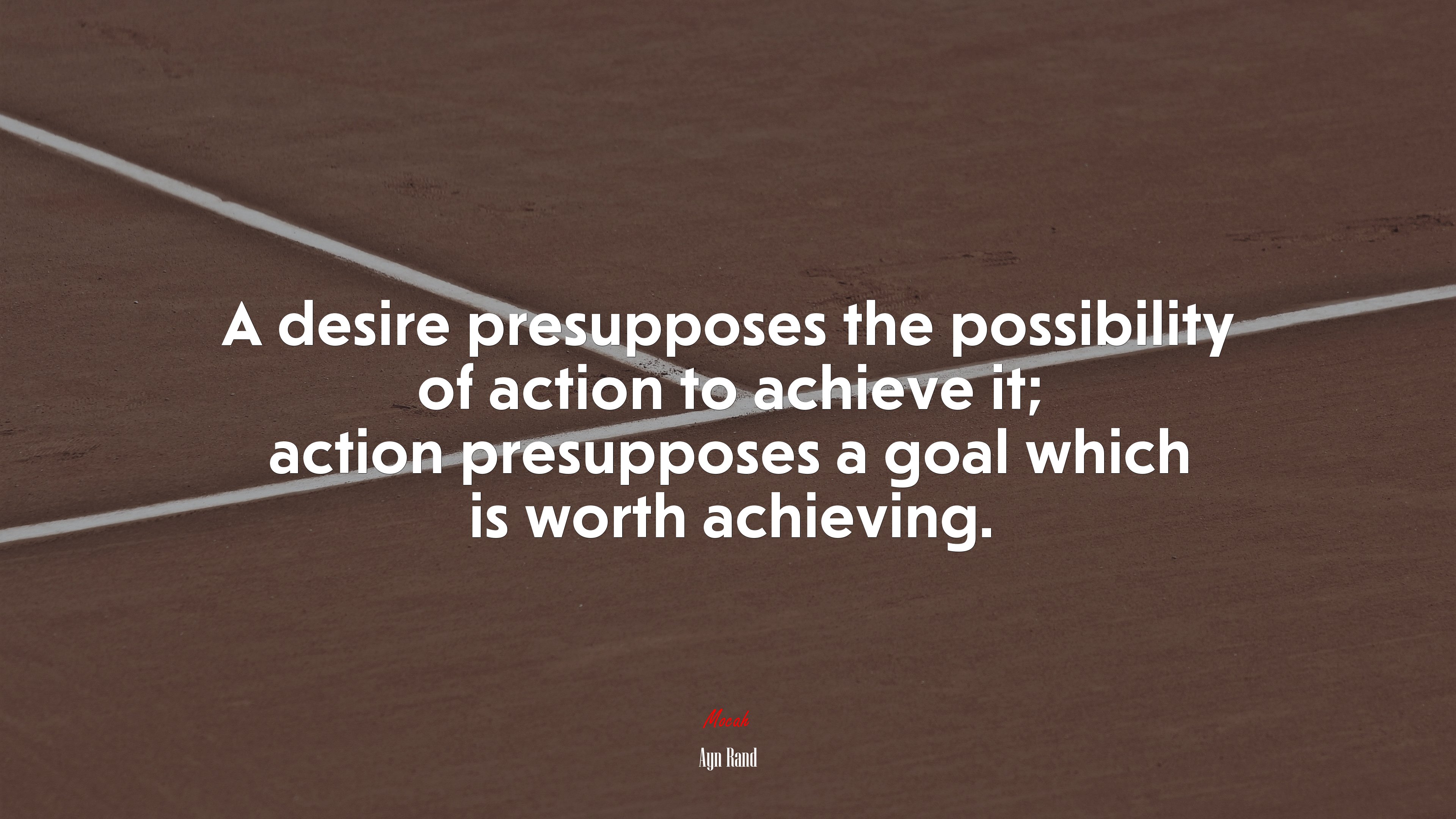 A desire presupposes the possibility of action to achieve it; action presupposes a goal which is worth achieving. | Ayn Rand quote HD Wallpaper