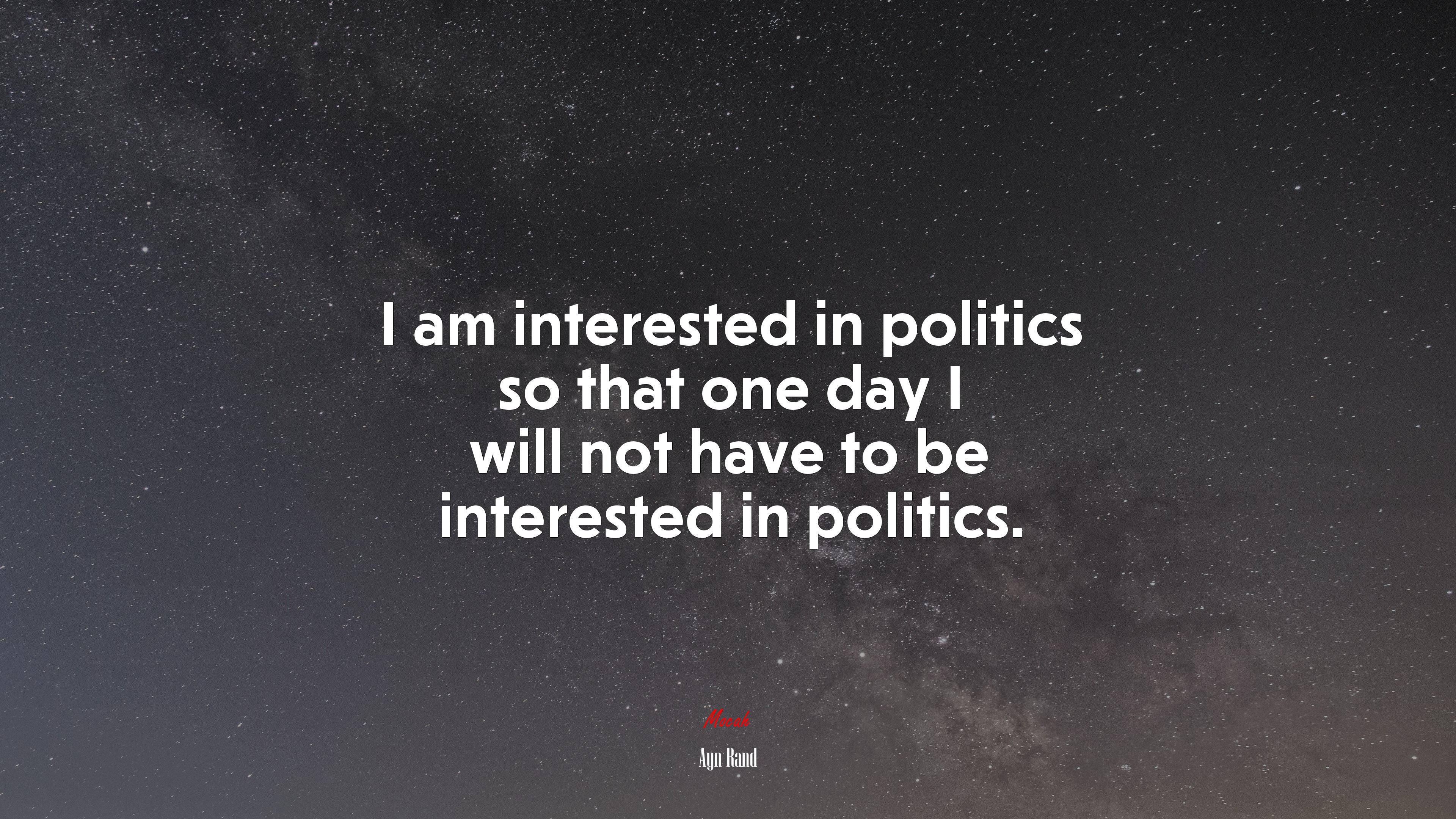 I am interested in politics so that one day I will not have to be interested in politics. | Ayn Rand quote HD Wallpaper