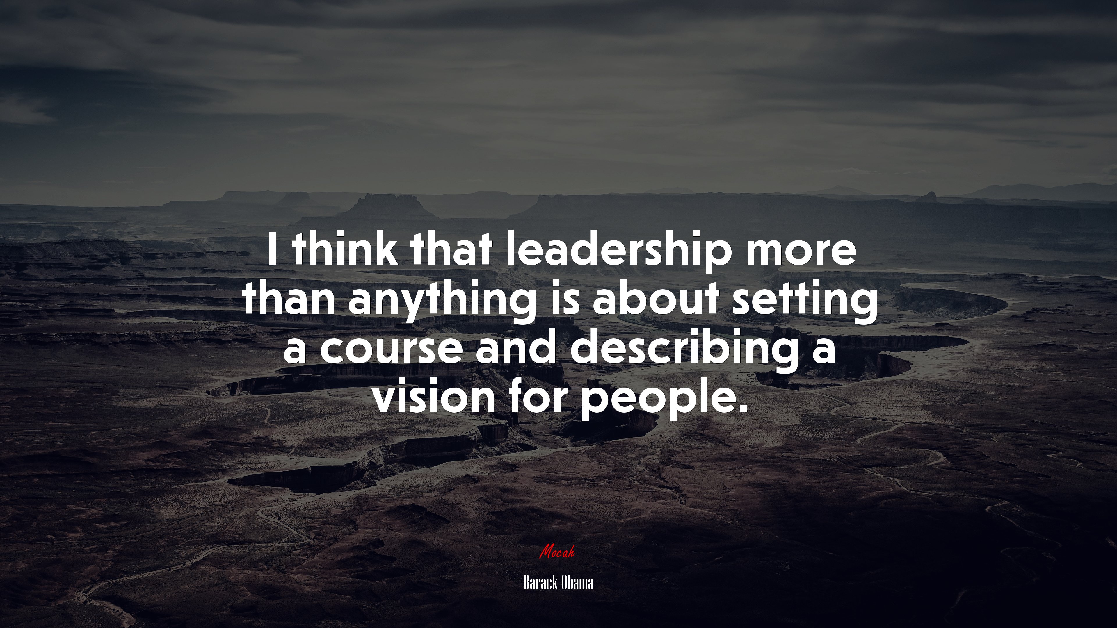 I think that leadership more than anything is about setting a course and describing a vision for people. | Barack Obama quote HD Wallpaper