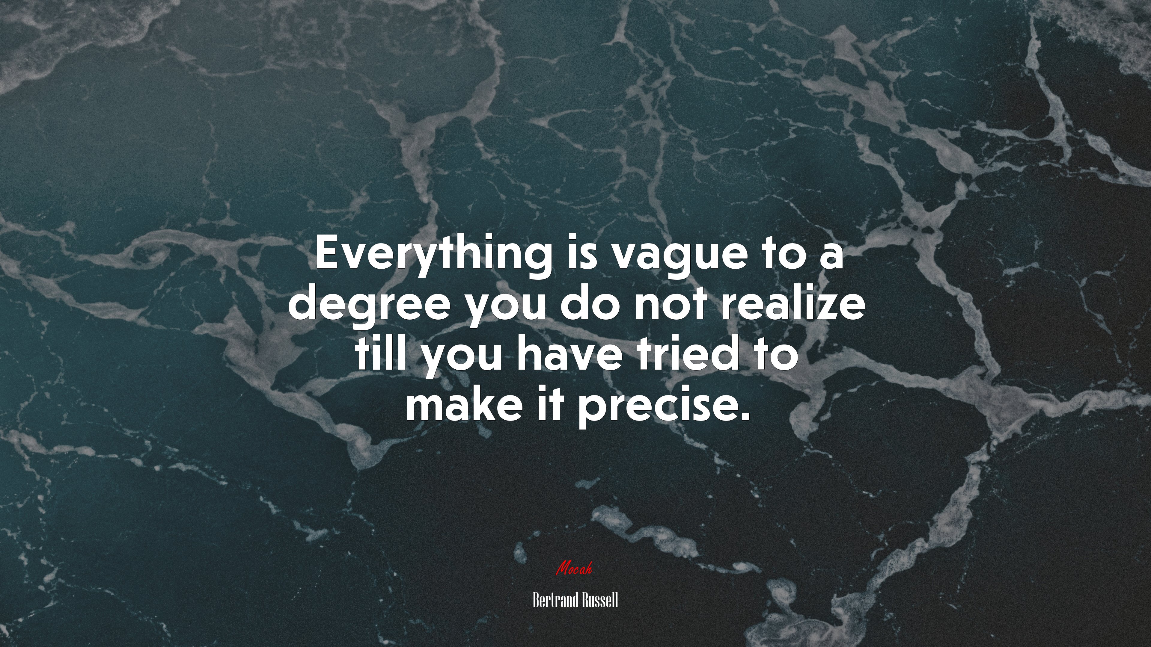 Everything is vague to a degree you do not realize till you have tried to make it precise. | Bertrand Russell quote HD Wallpaper