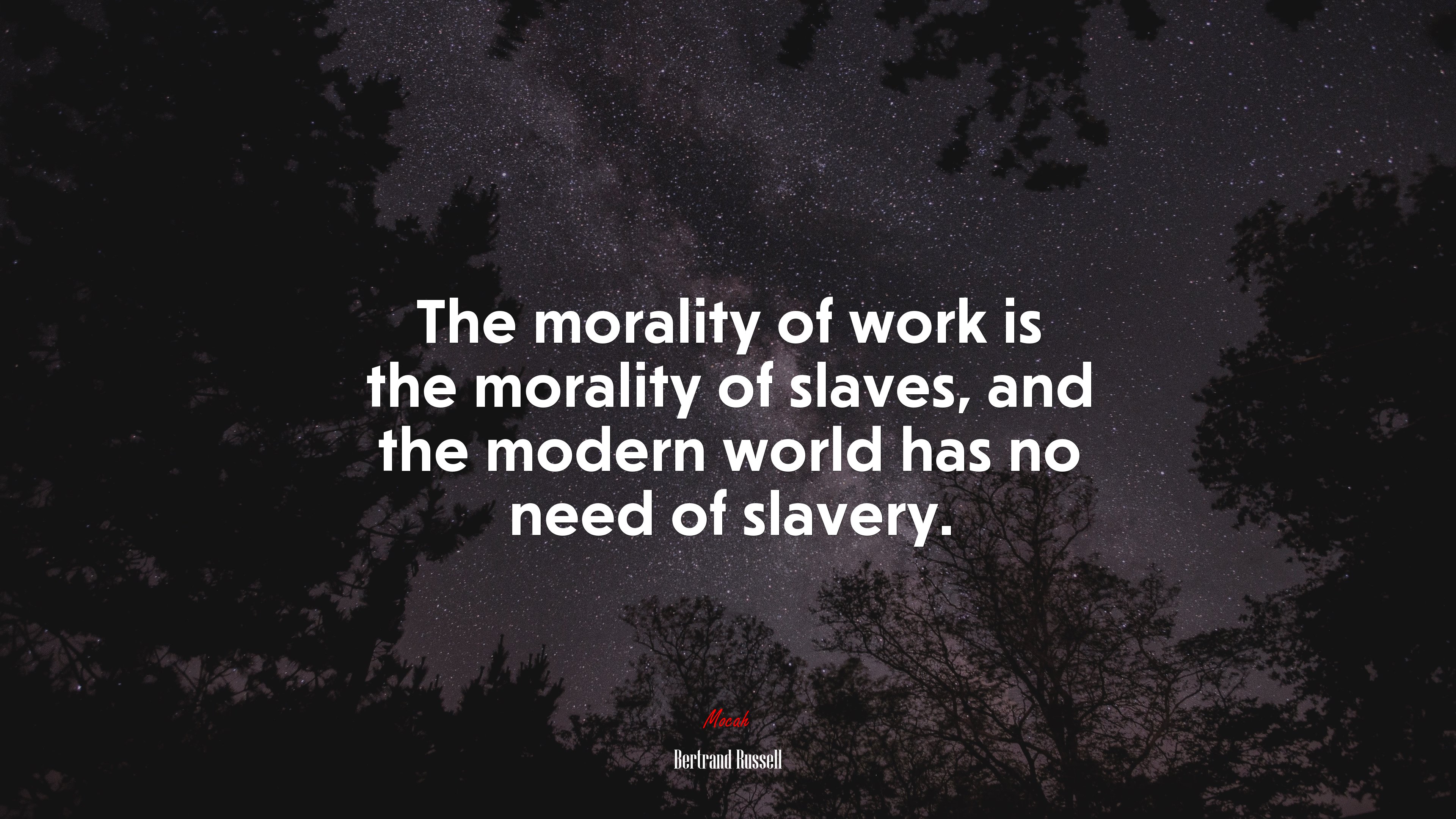 The morality of work is the morality of slaves, and the modern world has no need of slavery. | Bertrand Russell quote HD Wallpaper