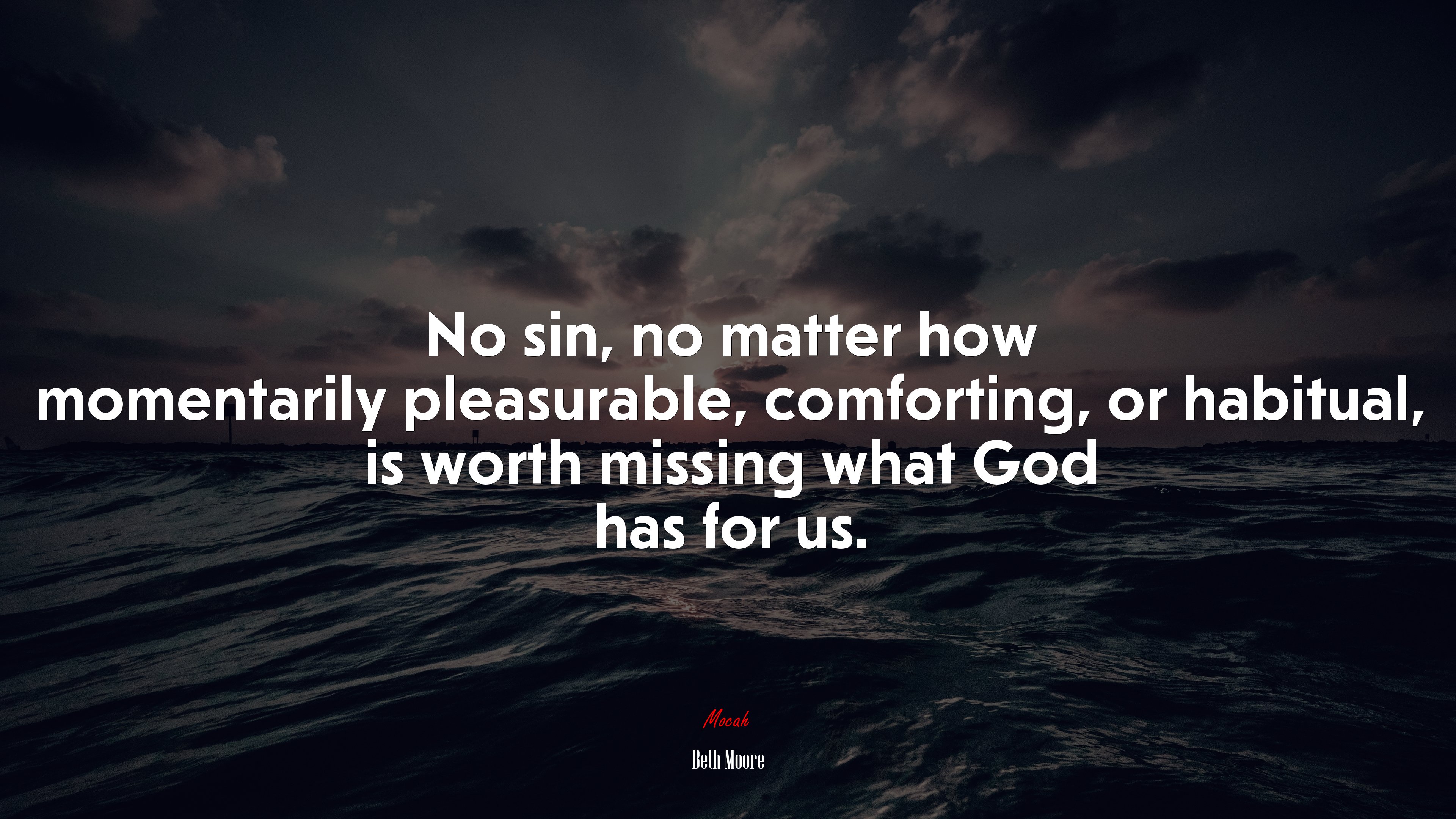 No sin, no matter how momentarily pleasurable, comforting, or habitual, is worth missing what God has for us. | Beth Moore quote HD Wallpaper
