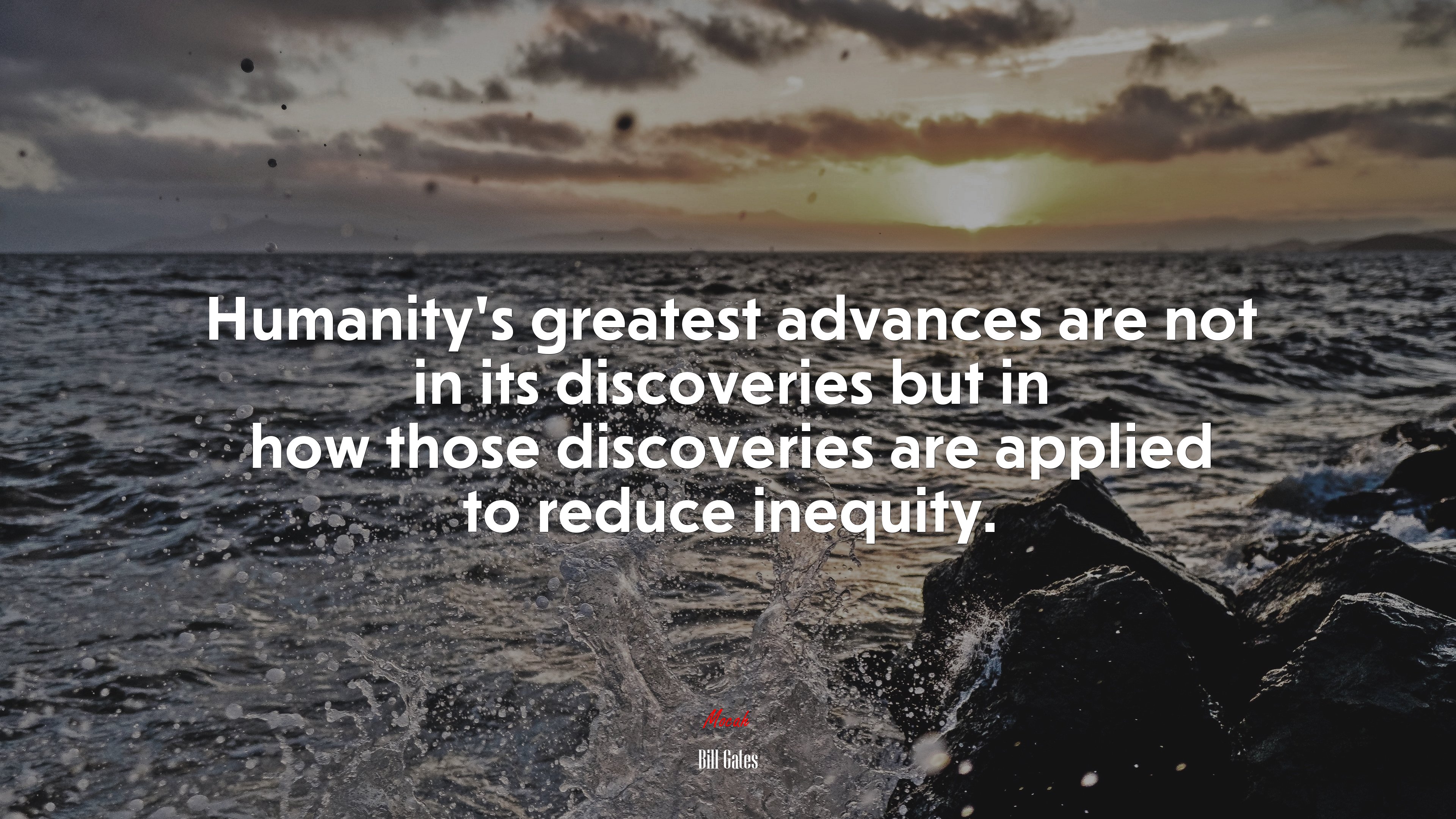 Humanity’s greatest advances are not in its discoveries but in how those discoveries are applied to reduce inequity. | Bill Gates quote HD Wallpaper