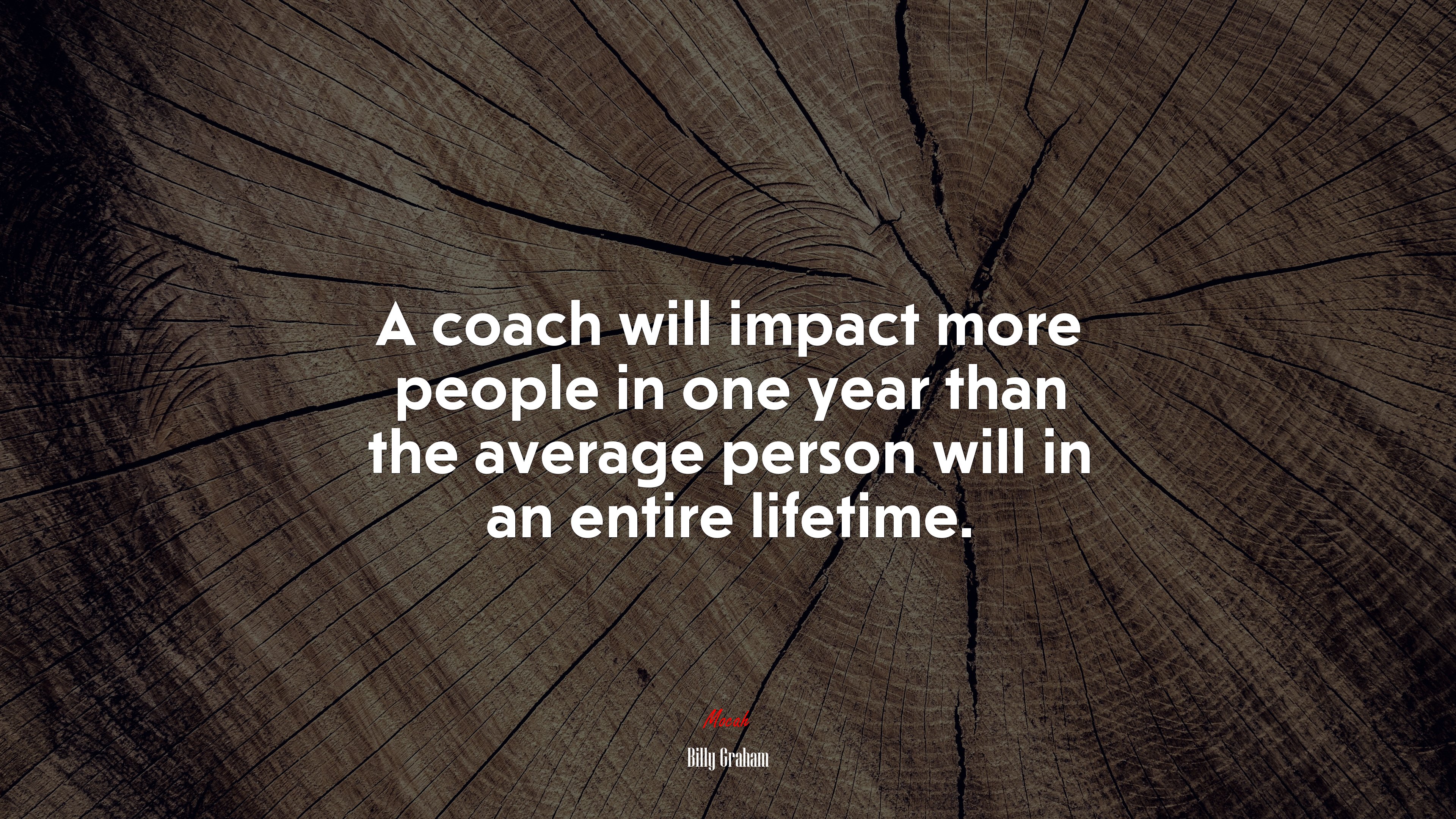 A coach will impact more people in one year than the average person will in an entire lifetime. | Billy Graham quote HD Wallpaper
