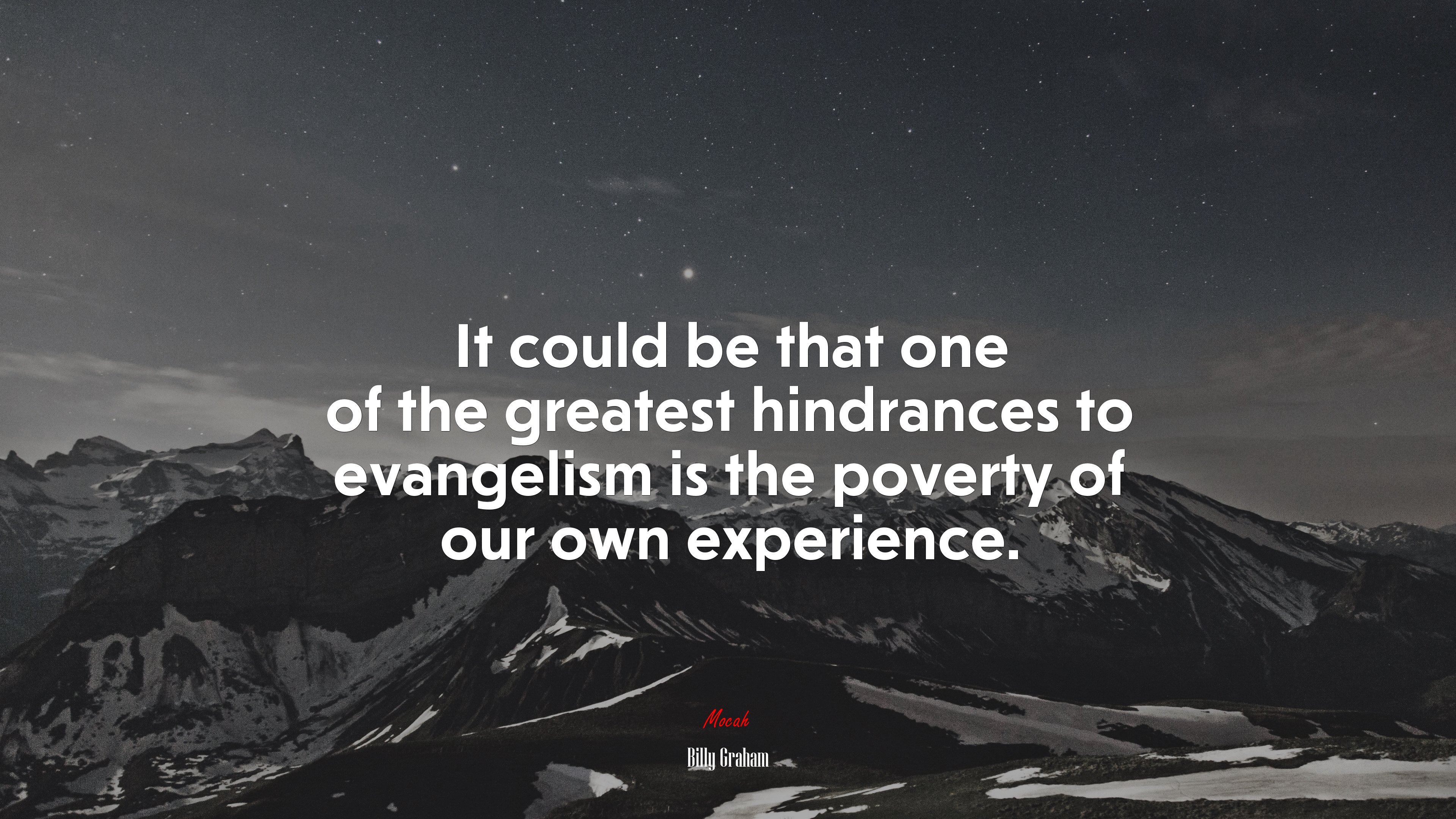 It could be that one of the greatest hindrances to evangelism is the poverty of our own experience. | Billy Graham quote HD Wallpaper