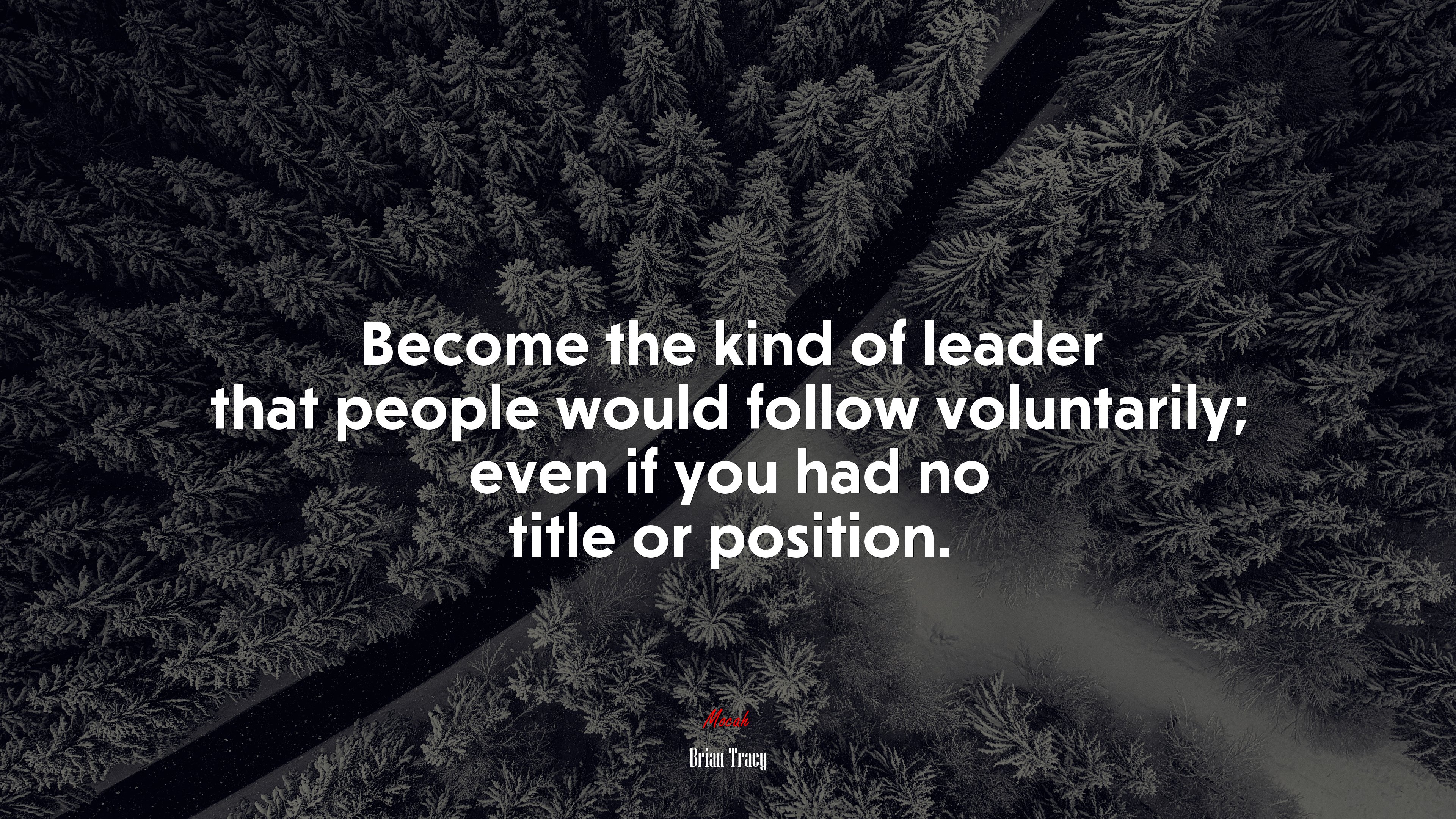 Become the kind of leader that people would follow voluntarily; even if you had no title or position. | Brian Tracy quote HD Wallpaper