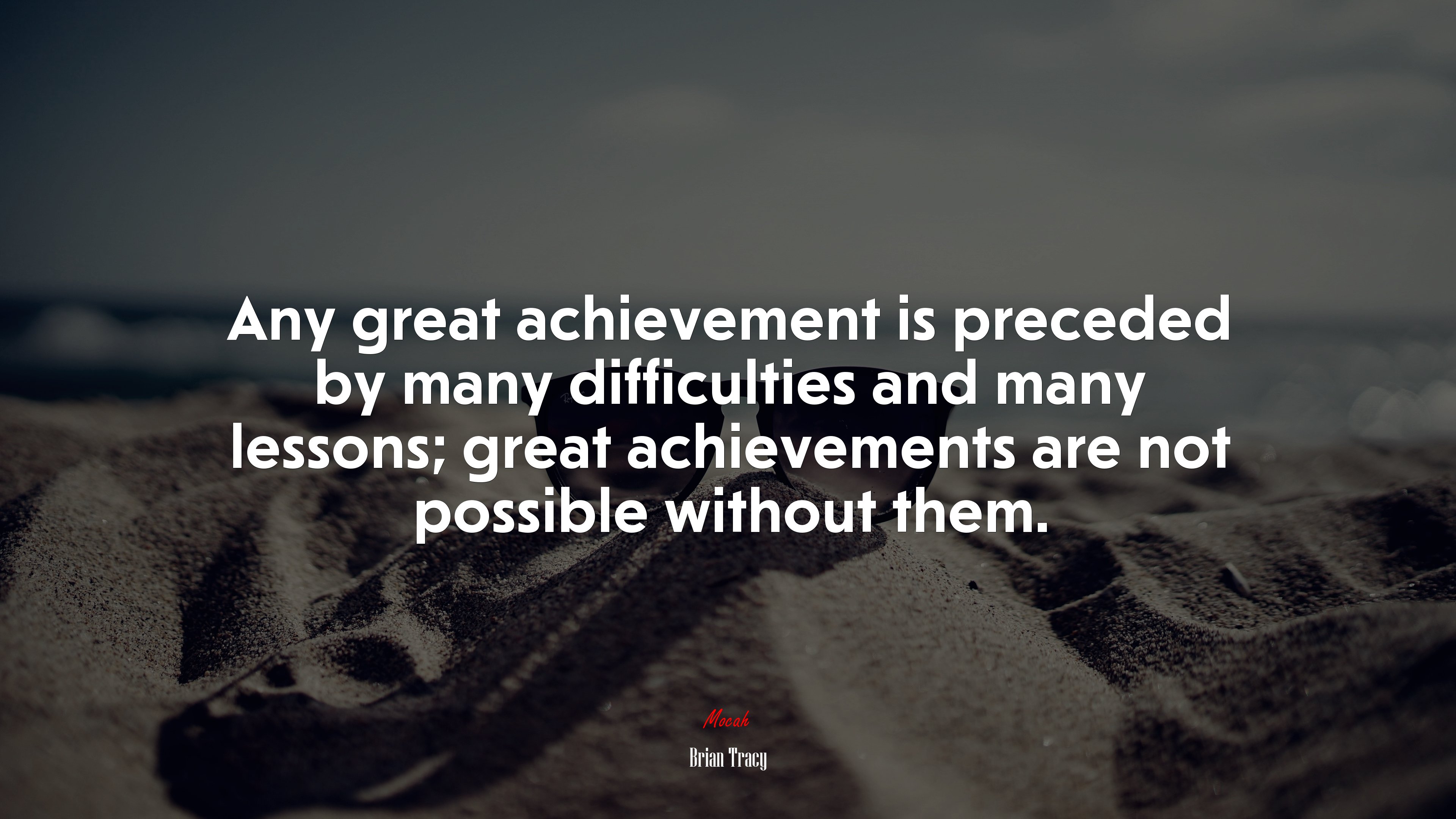 Any great achievement is preceded by many difficulties and many lessons; great achievements are not possible without them. | Brian Tracy quote HD Wallpaper