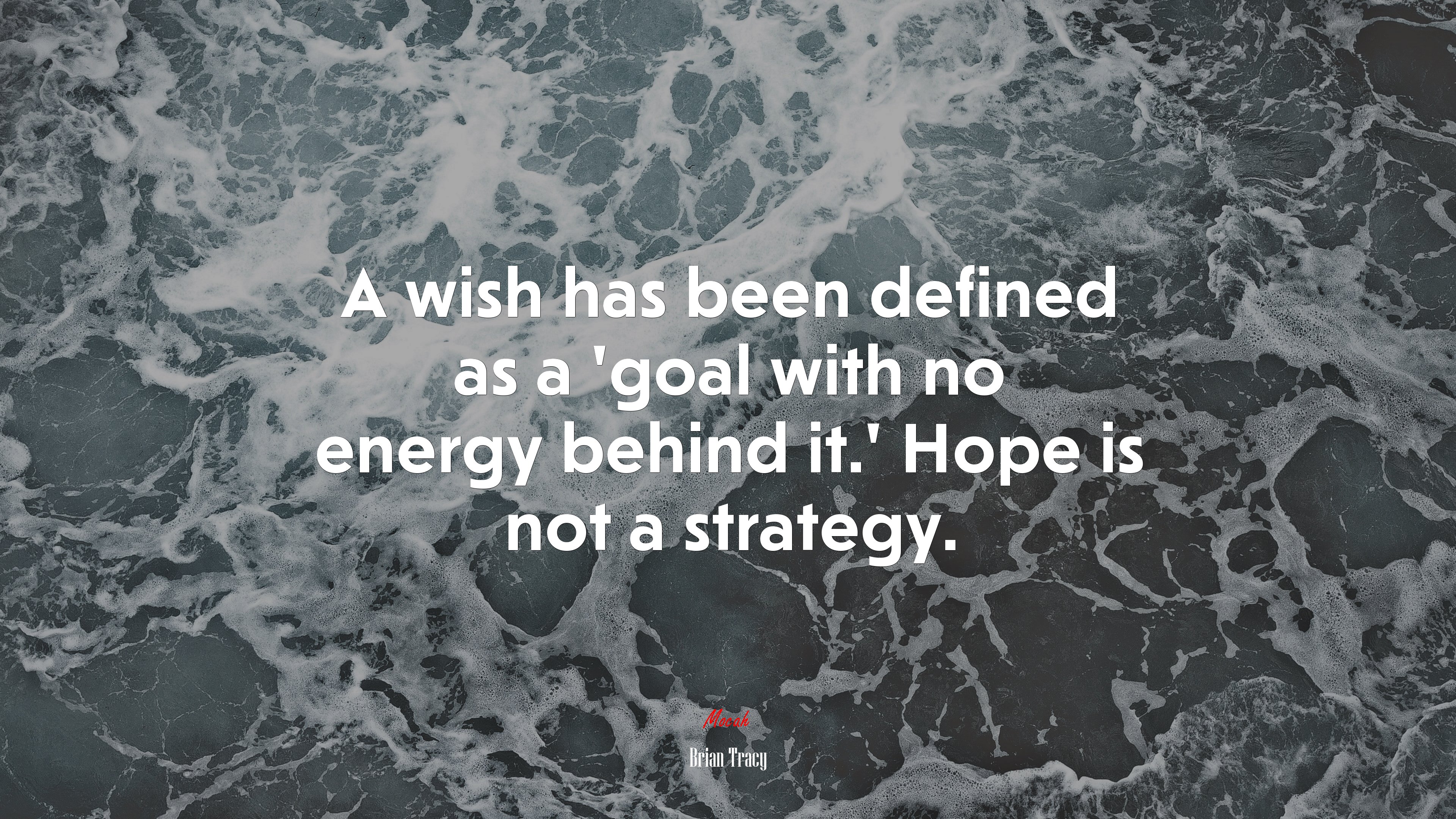 A wish has been defined as a ‘goal with no energy behind it.’ Hope is not a strategy. | Brian Tracy quote HD Wallpaper