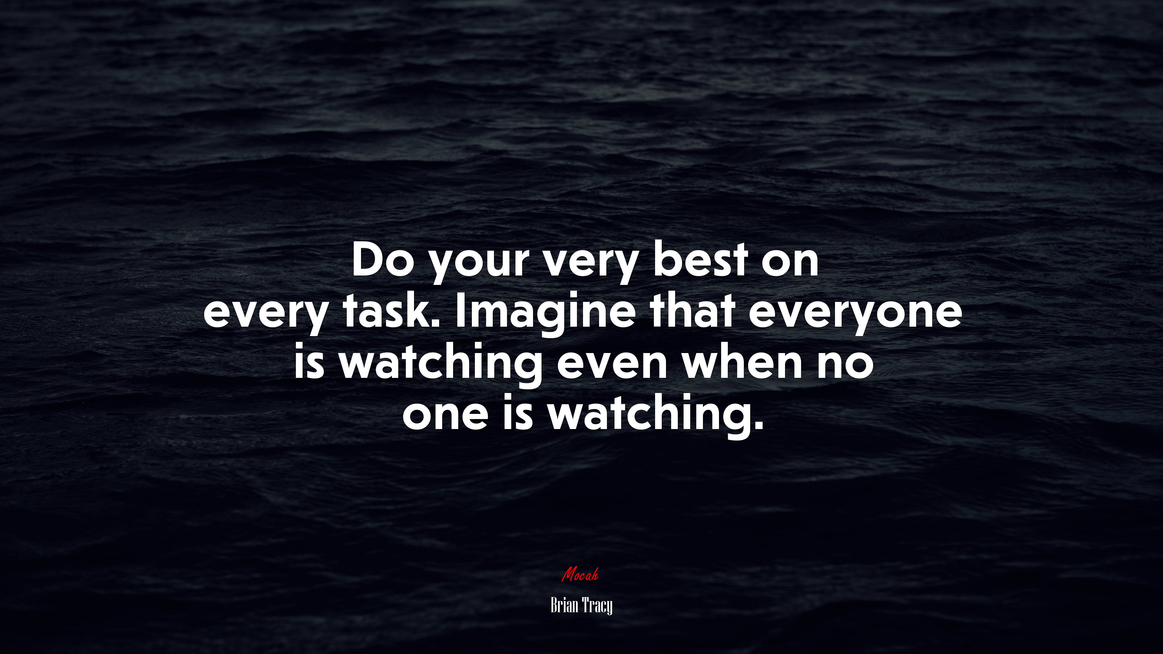 Do your very best on every task. Imagine that everyone is watching even when no one is watching. | Brian Tracy quote HD Wallpaper