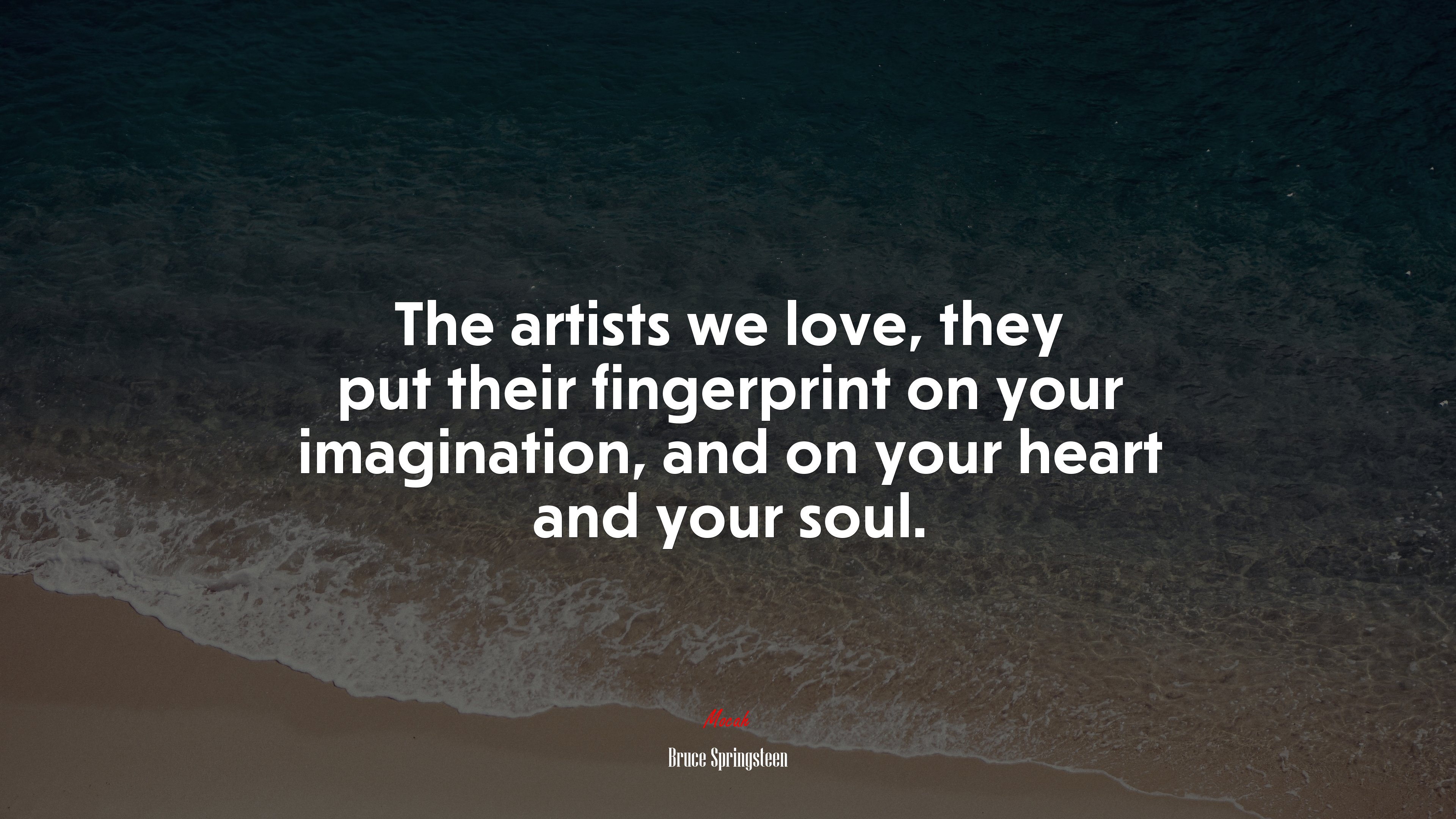 The artists we love, they put their fingerprint on your imagination, and on your heart and your soul. | Bruce Springsteen quote HD Wallpaper