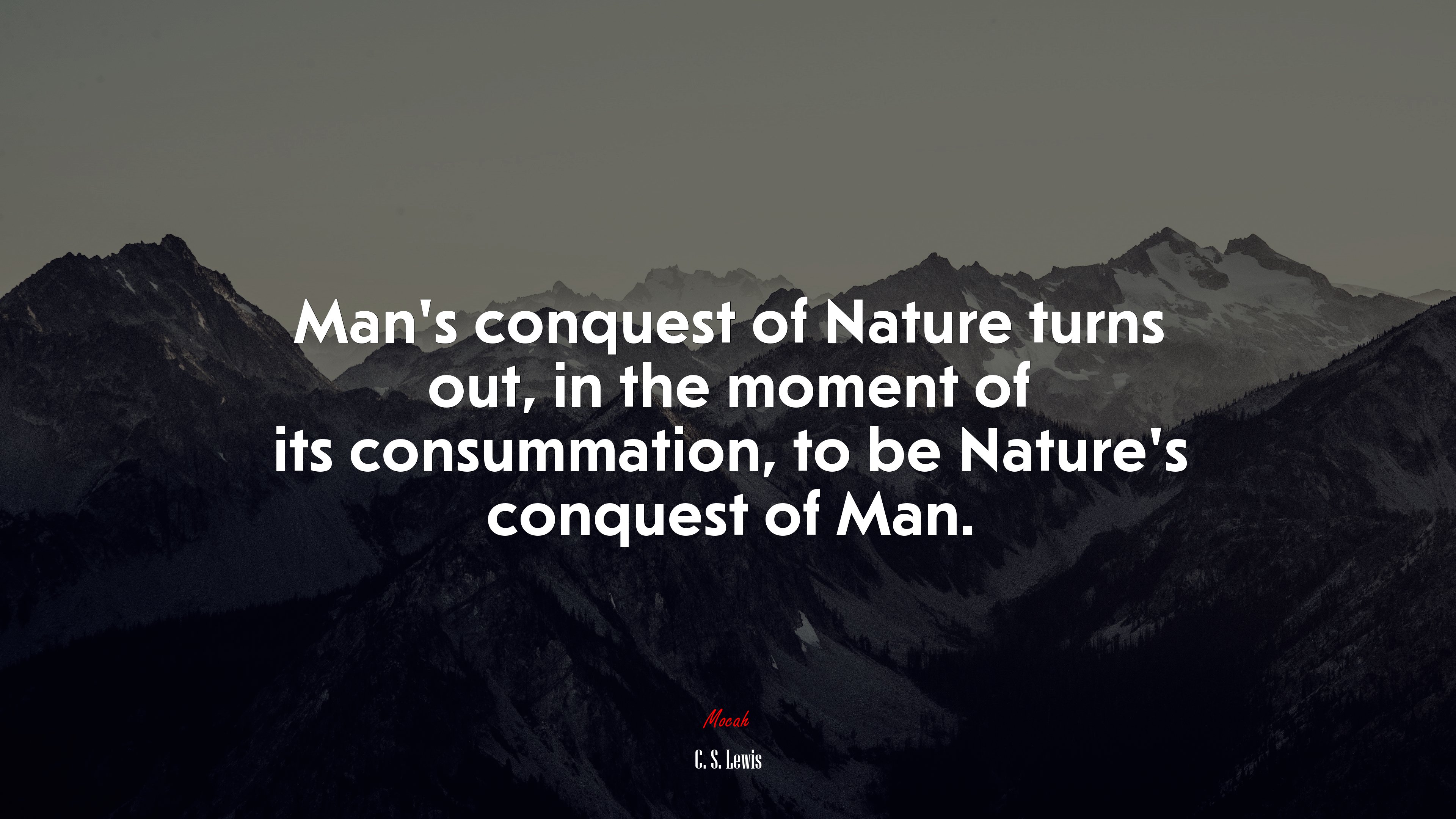Man’s conquest of Nature turns out, in the moment of its consummation, to be Nature’s conquest of Man. | C. S. Lewis quote HD Wallpaper