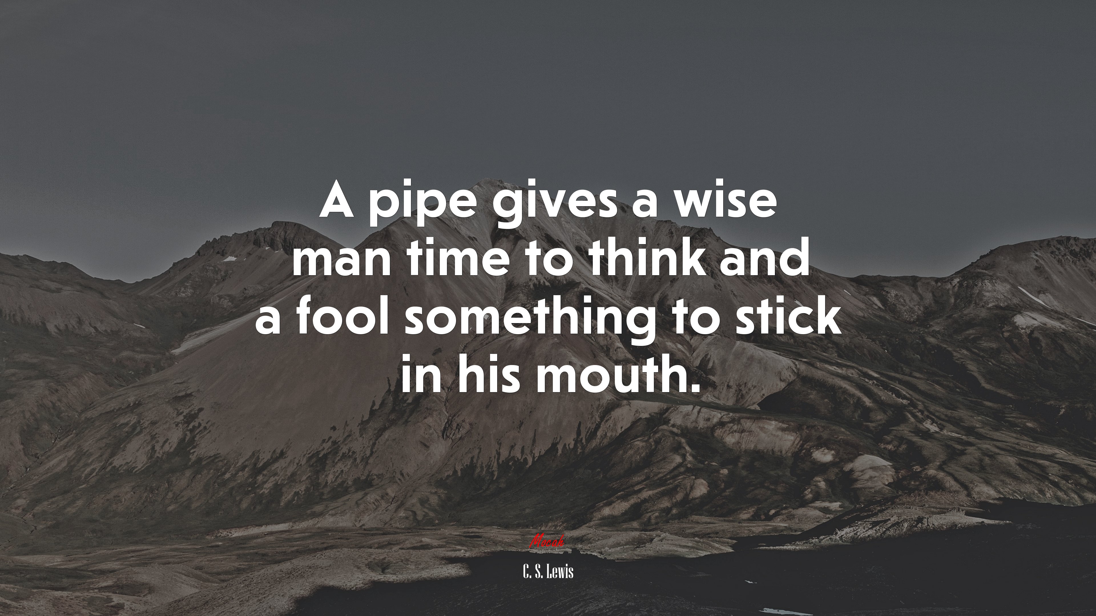 A pipe gives a wise man time to think and a fool something to stick in his mouth. | C. S. Lewis quote HD Wallpaper