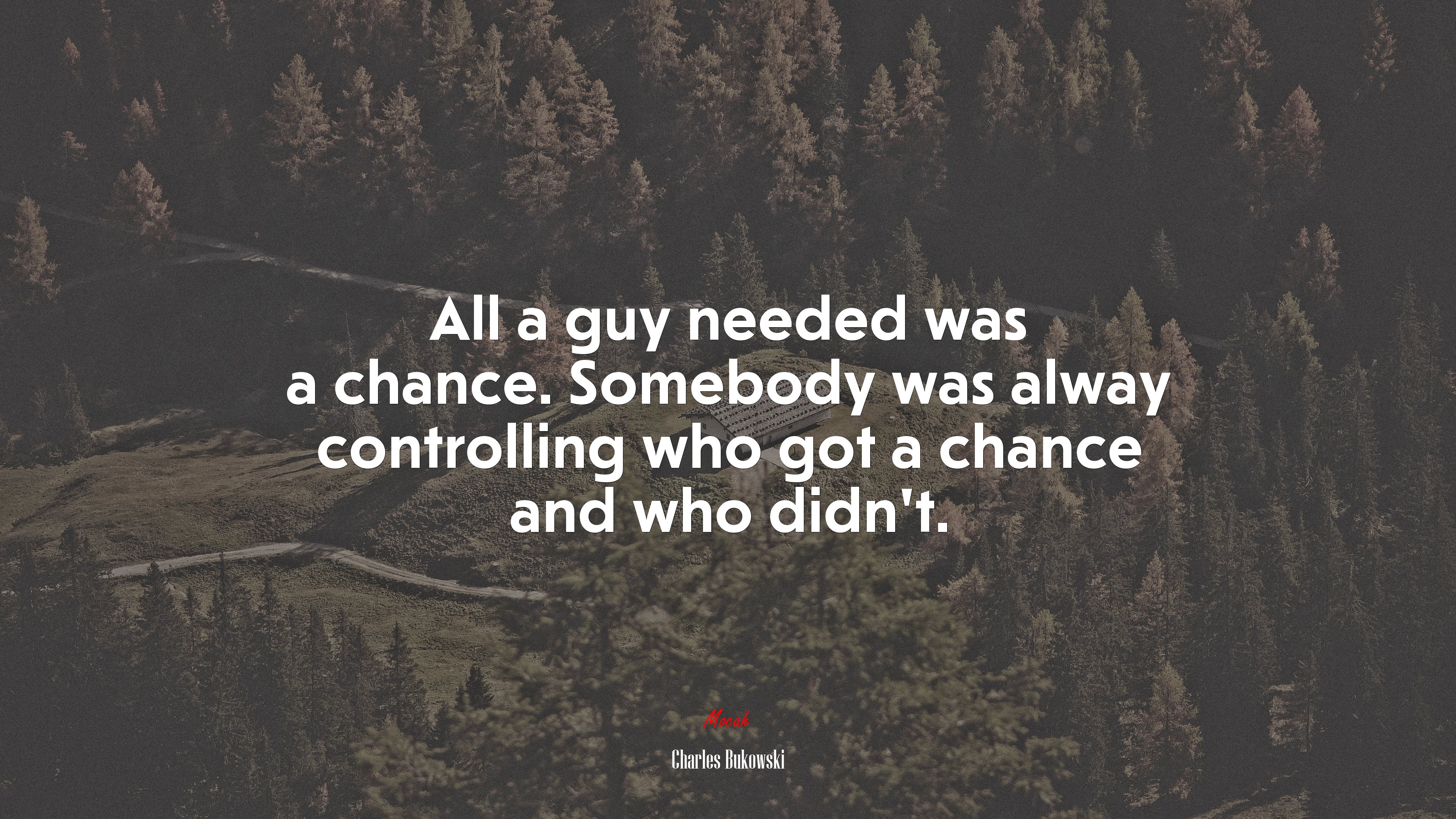 All a guy needed was a chance. Somebody was alway controlling who got a chance and who didn’t. | Charles Bukowski quote HD Wallpaper