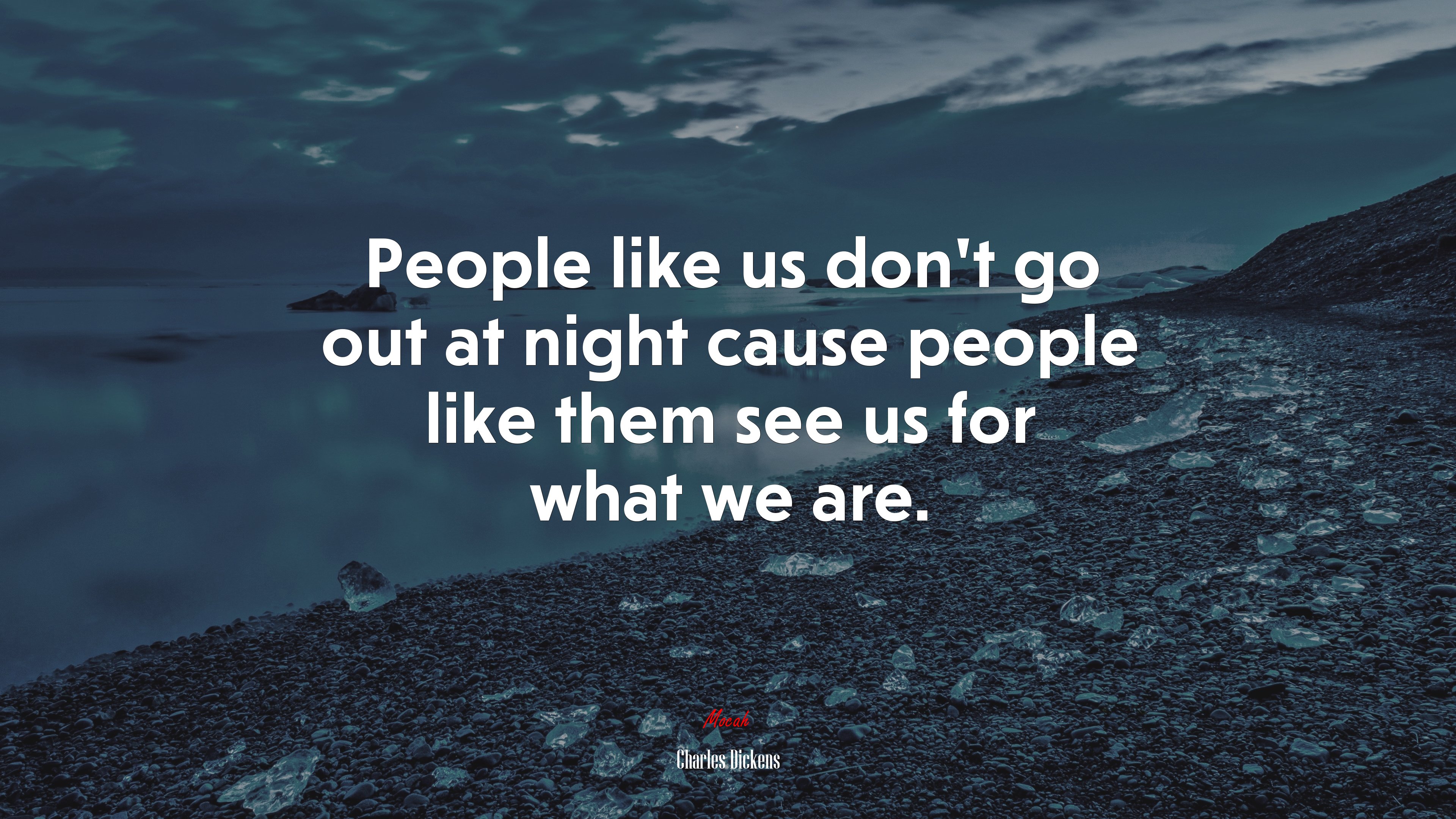 People like us don’t go out at night cause people like them see us for what we are. | Charles Dickens quote HD Wallpaper