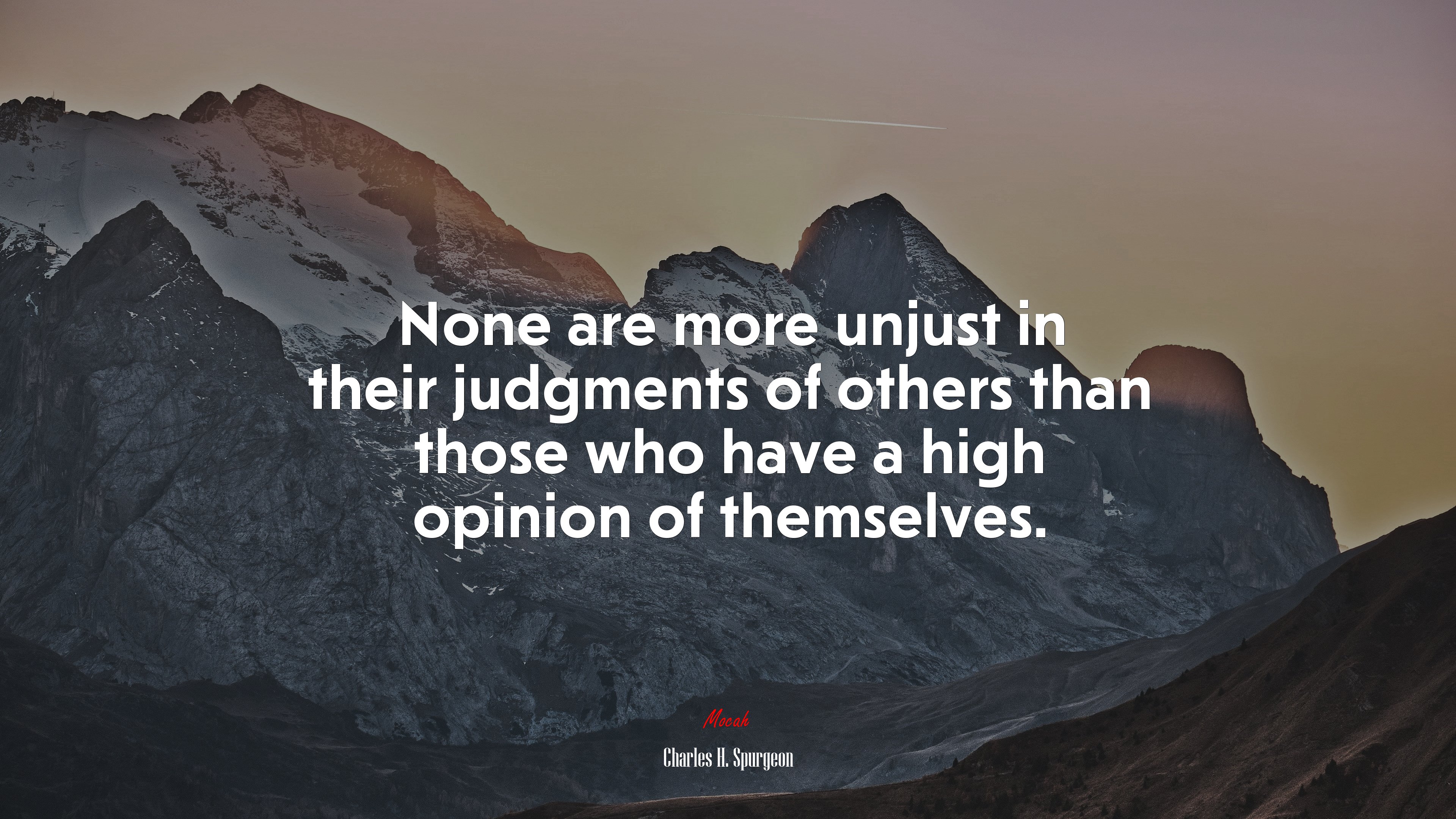 None are more unjust in their judgments of others than those who have a high opinion of themselves. | Charles H. Spurgeon quote HD Wallpaper