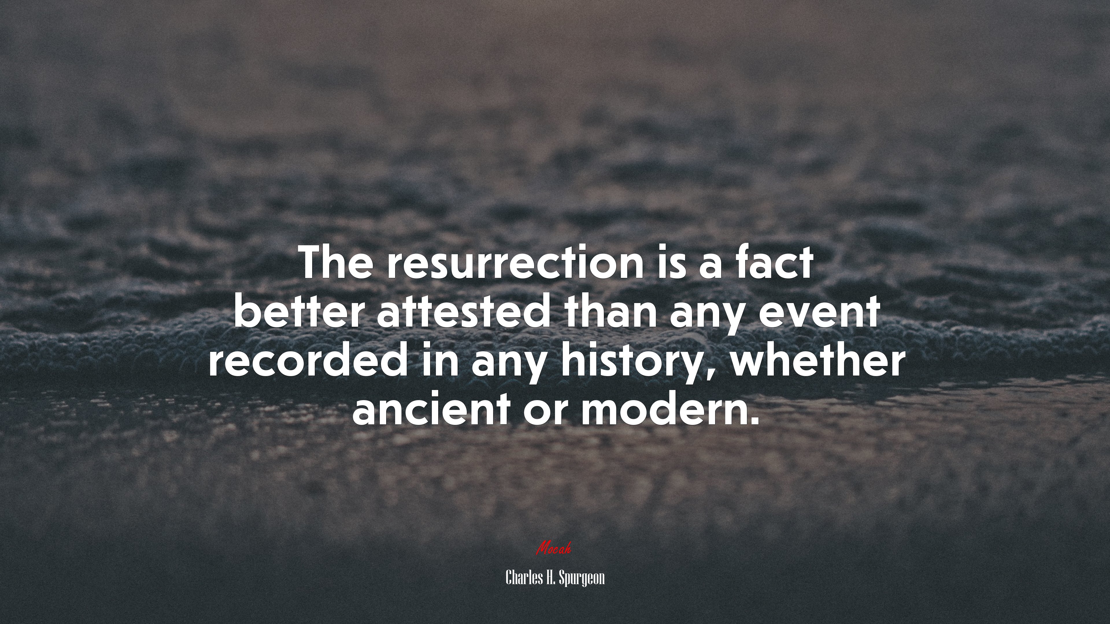 The resurrection is a fact better attested than any event recorded in any history, whether ancient or modern. | Charles H. Spurgeon quote HD Wallpaper