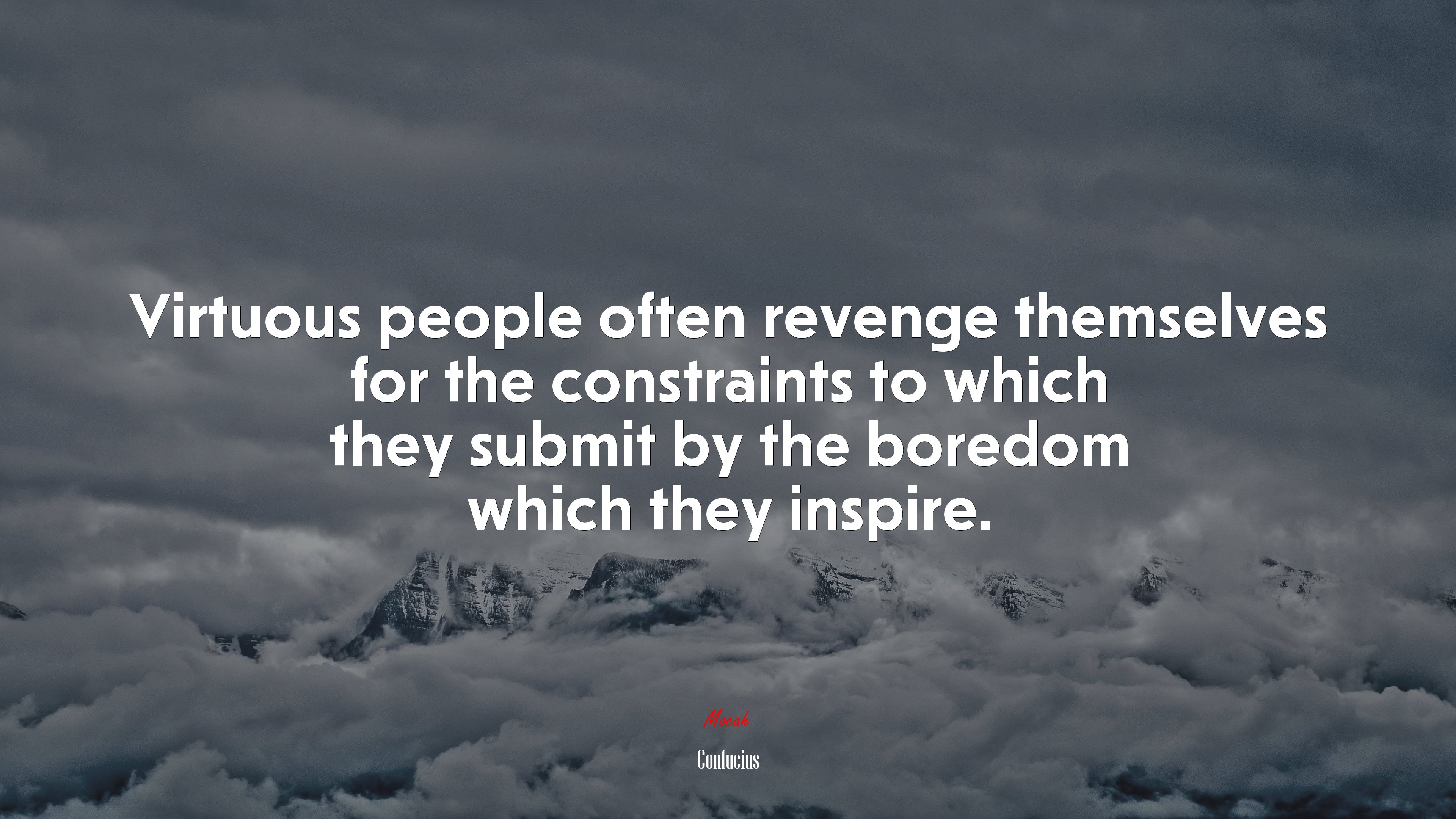 Virtuous people often revenge themselves for the constraints to which they submit by the boredom which they inspire. | Confucius quote HD Wallpaper