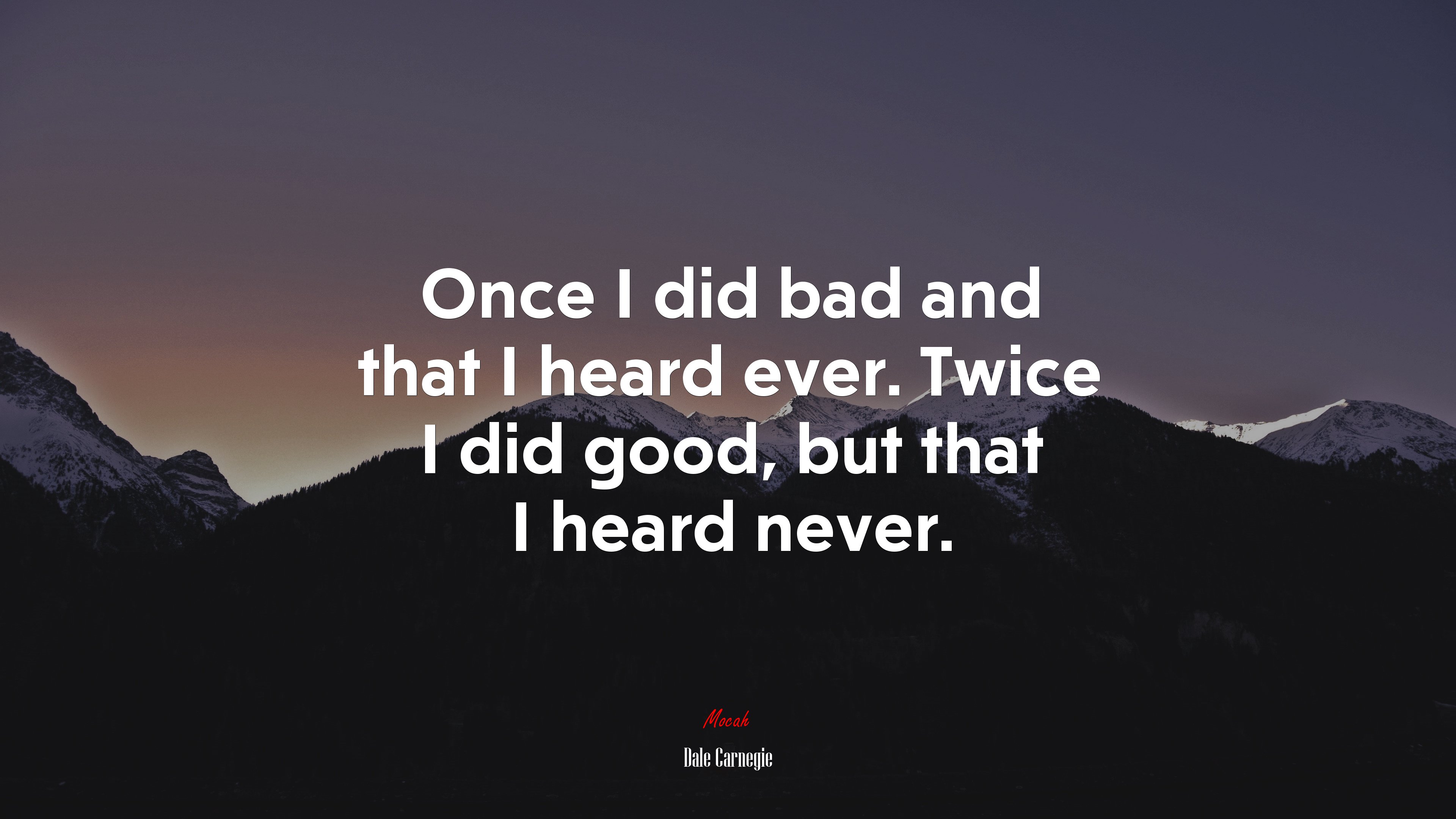 Once I did bad and that I heard ever. Twice I did good, but that I heard never. | Dale Carnegie quote HD Wallpaper