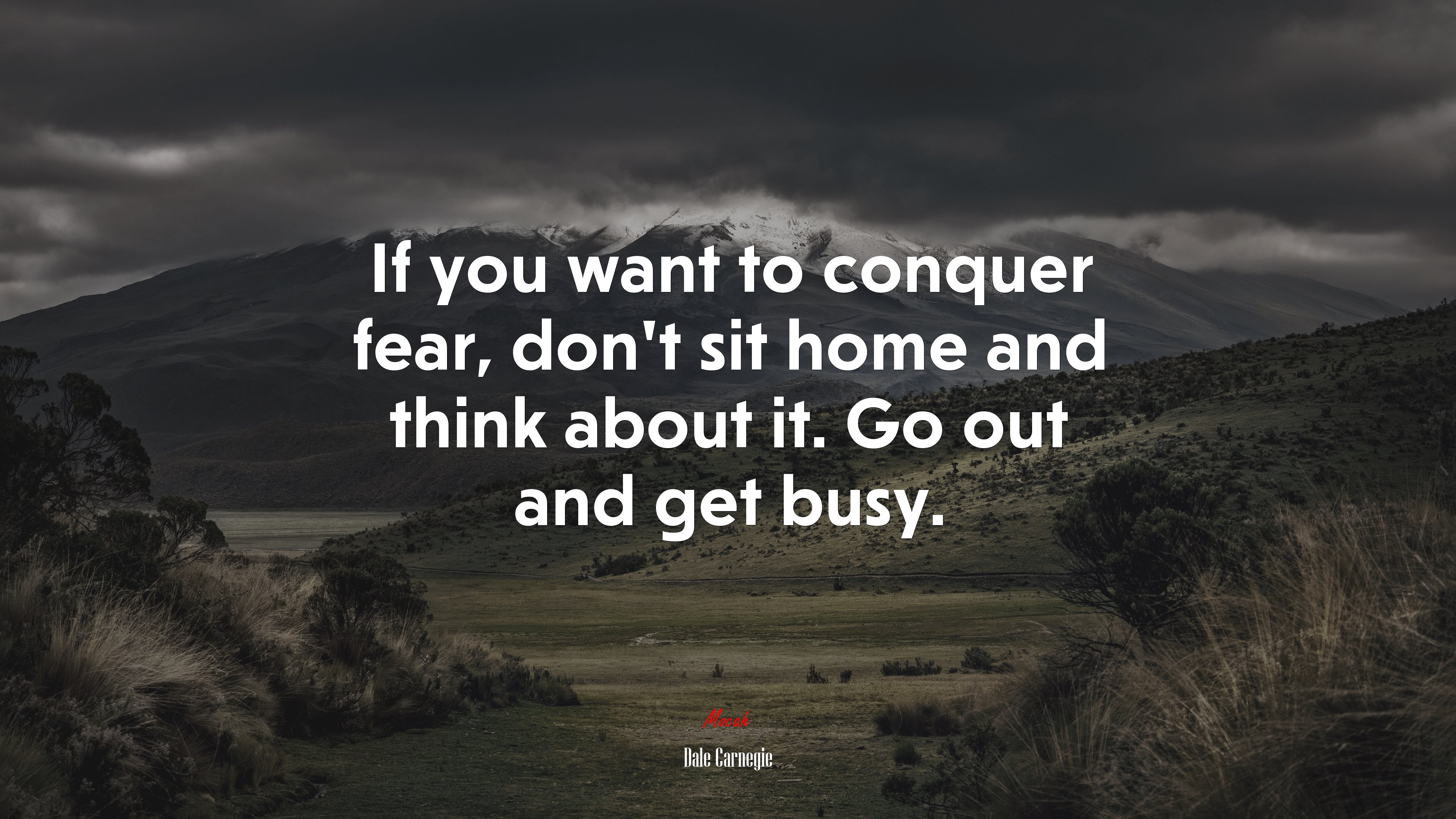 If you want to conquer fear, don’t sit home and think about it. Go out and get busy. | Dale Carnegie quote HD Wallpaper
