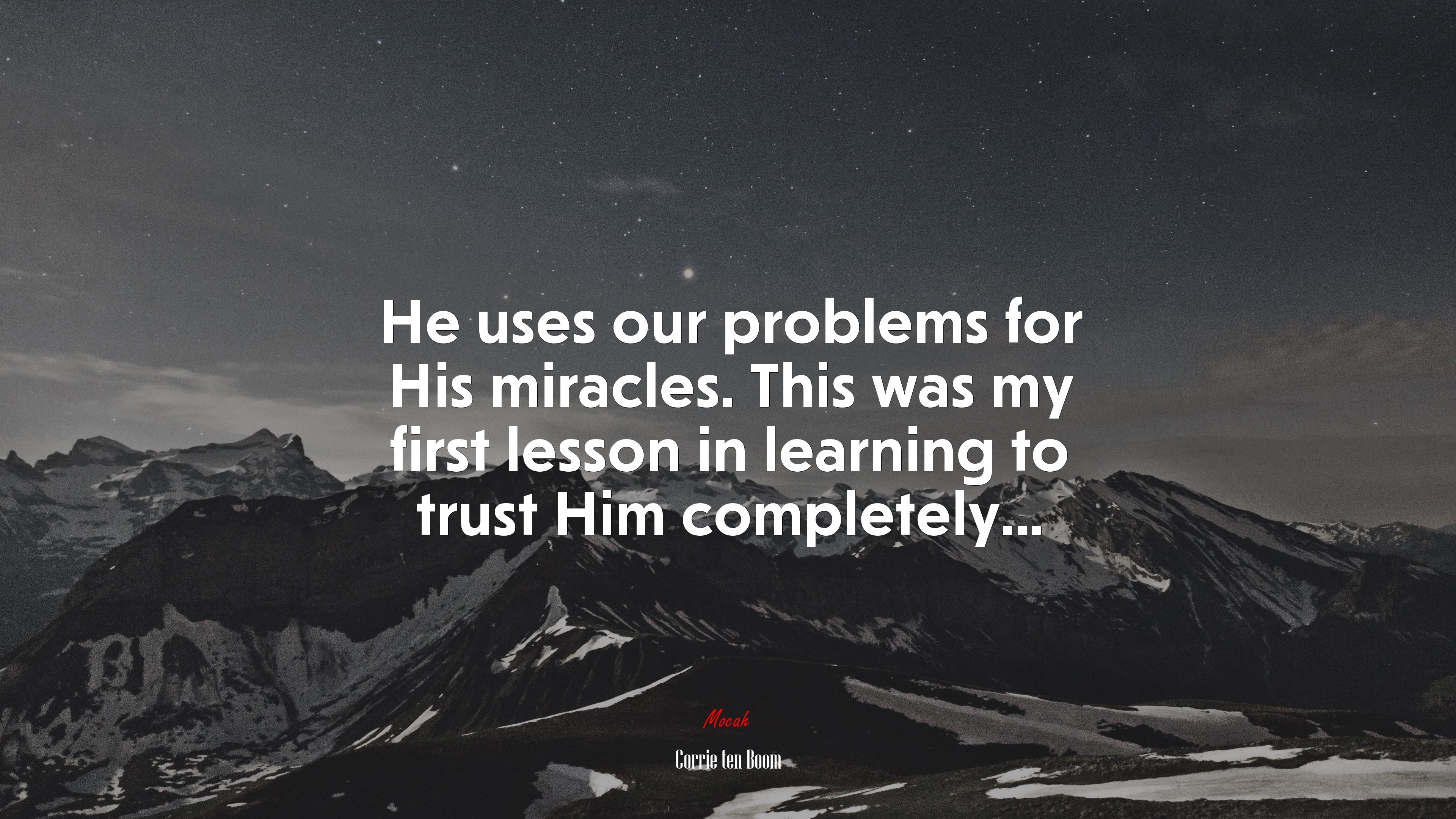 He uses our problems for His miracles. This was my first lesson in learning to trust Him completely... | Corrie ten Boom quote HD Wallpaper