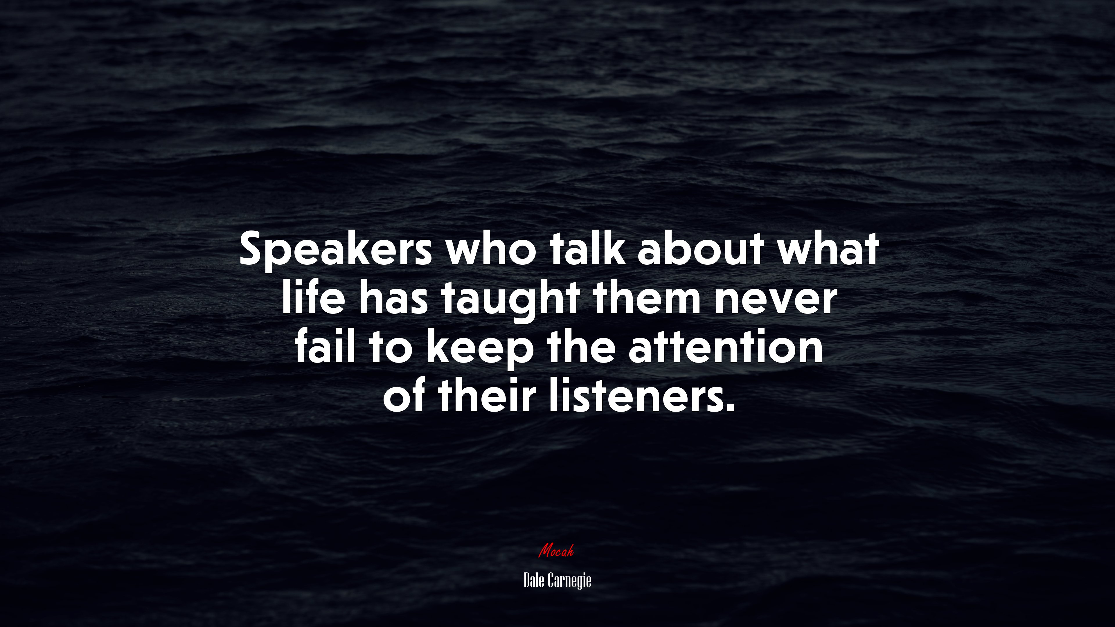Speakers who talk about what life has taught them never fail to keep the attention of their listeners. | Dale Carnegie quote HD Wallpaper