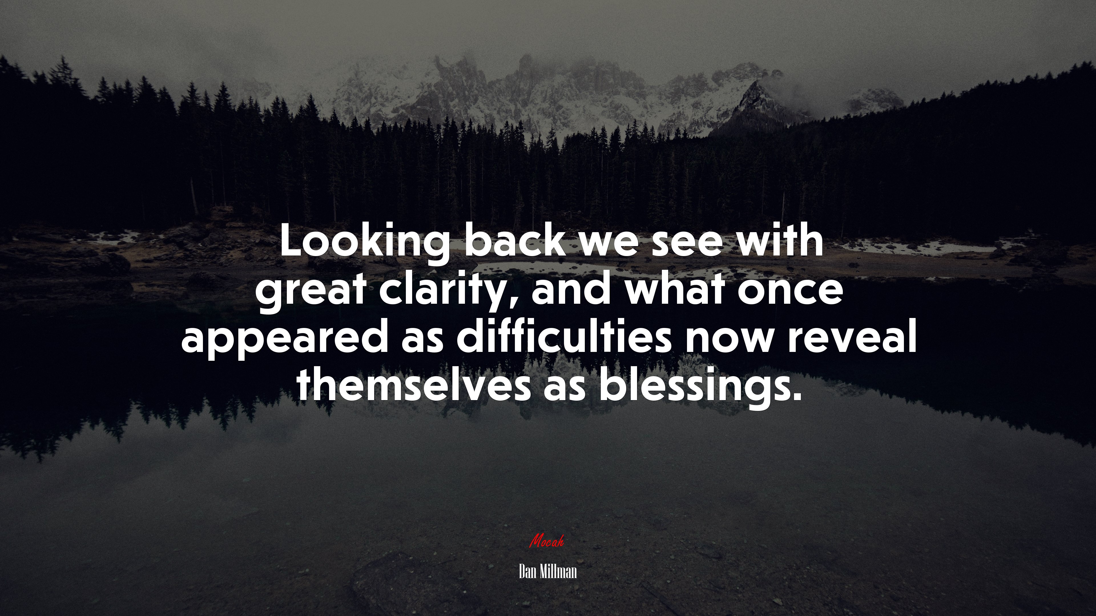Looking back we see with great clarity, and what once appeared as difficulties now reveal themselves as blessings. | Dan Millman quote HD Wallpaper