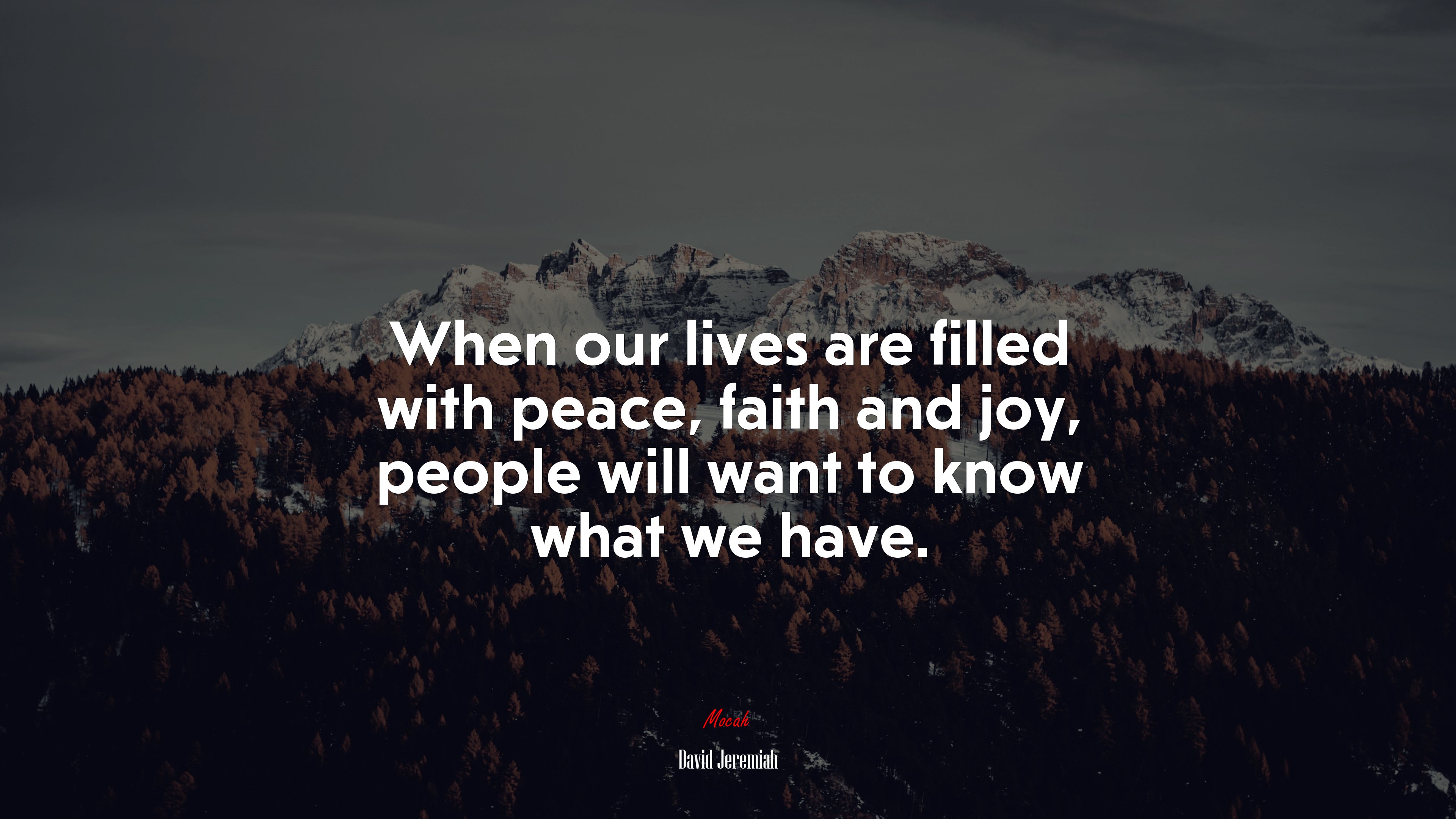 When our lives are filled with peace, faith and joy, people will want to know what we have. | David Jeremiah quote HD Wallpaper