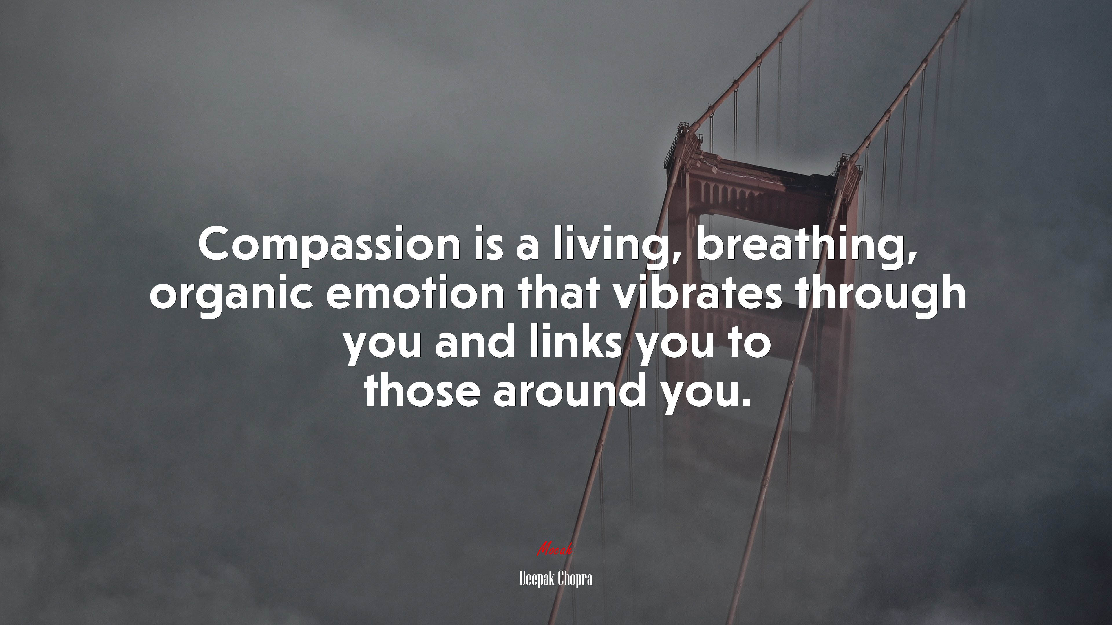 Compassion is a living, breathing, organic emotion that vibrates through you and links you to those around you. | Deepak Chopra quote HD Wallpaper