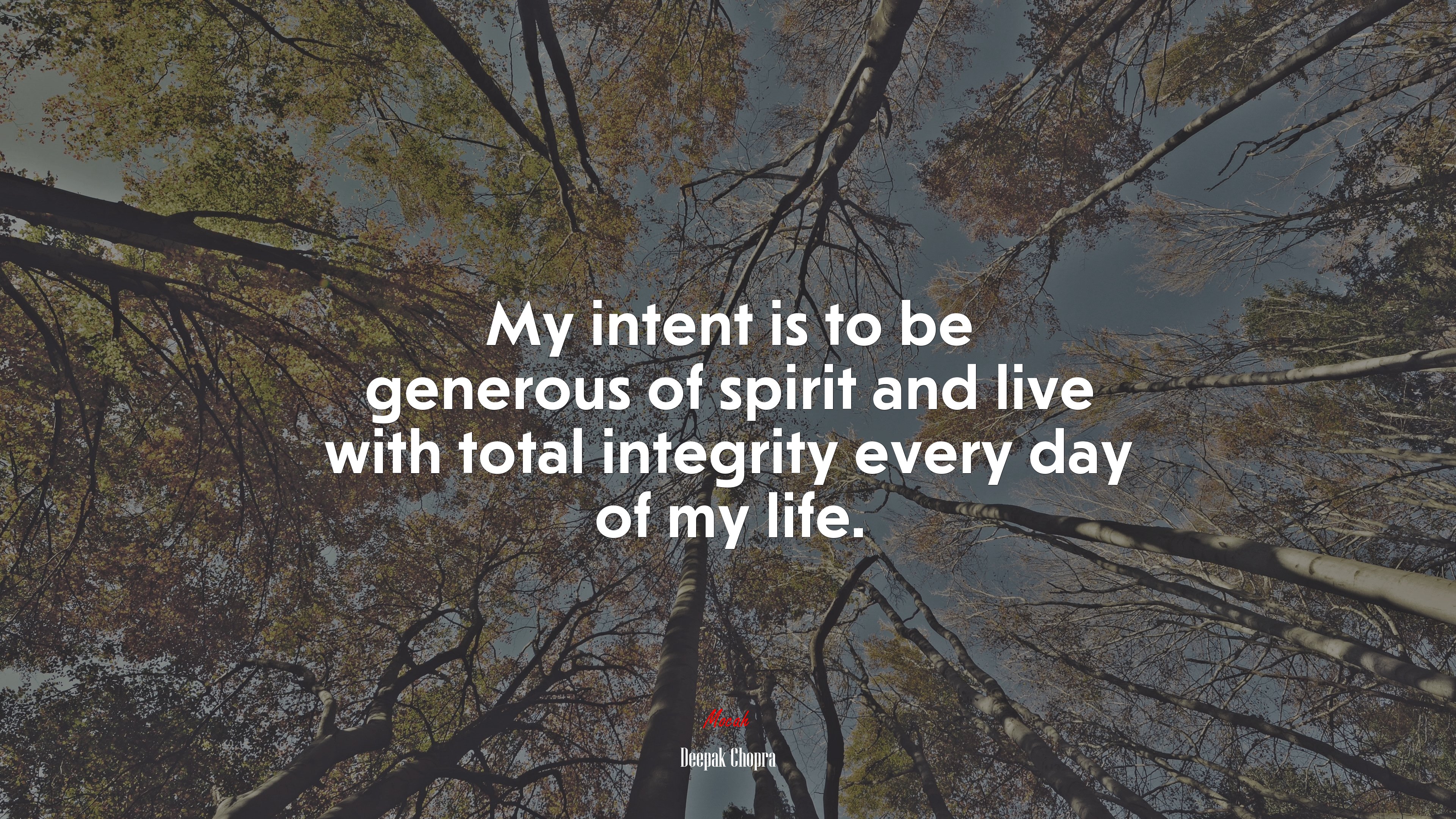 My intent is to be generous of spirit and live with total integrity every day of my life. | Deepak Chopra quote HD Wallpaper